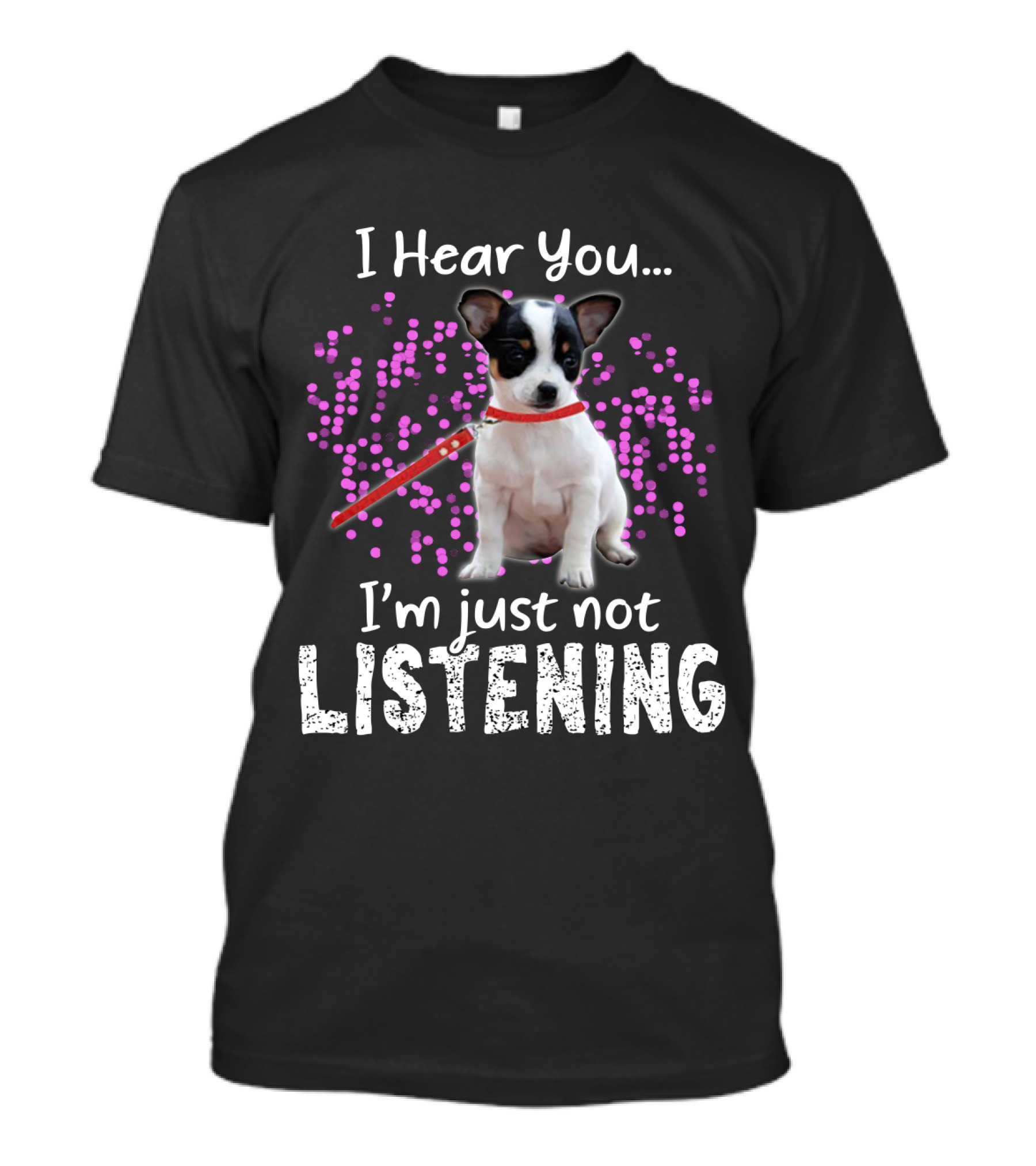 Chihuahua I Hear You I'm Just Not Listening With Pink Dots T-Shirt