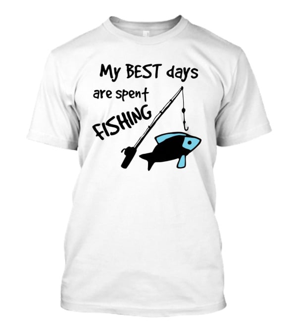 My Best Days Are Spent Fishing With Fishing Rod And Fish T-Shirt