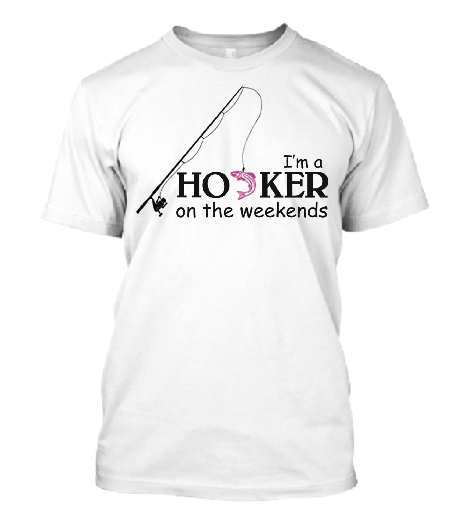 Fishing I'm A Hooker On The Weekends With Rod And Pink Fish Hook T-Shirt