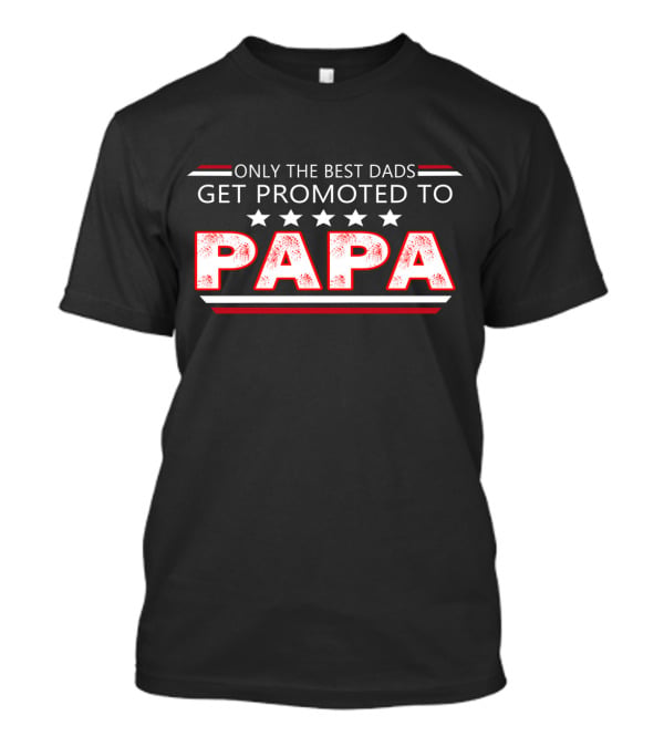 Only The Best Dads Get Promoted To Papa With Stars T-Shirt