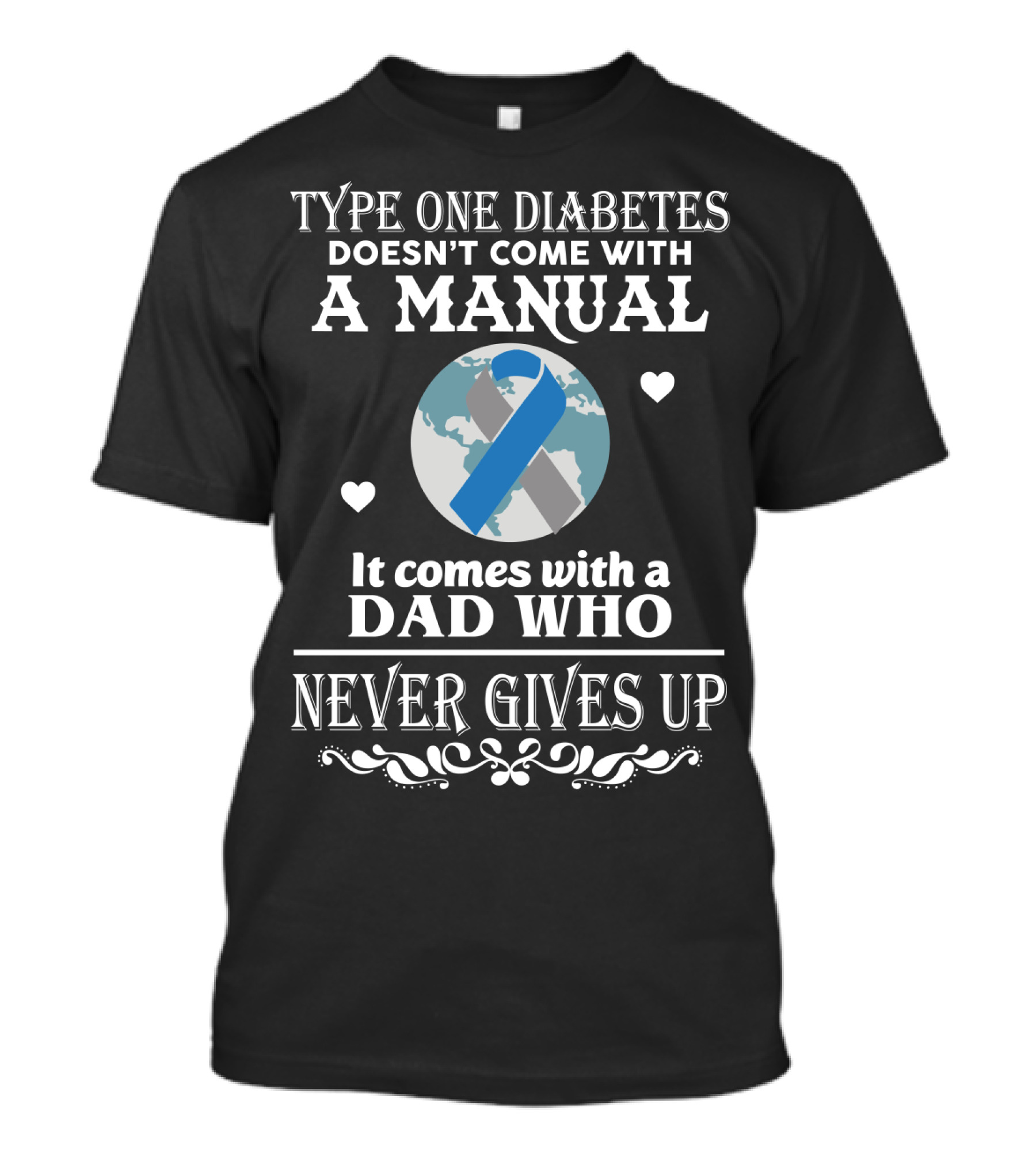 Type One Diabetes Doesn't Come With A Manual It Comes With A Dad Who Never Gives Up T-Shirt