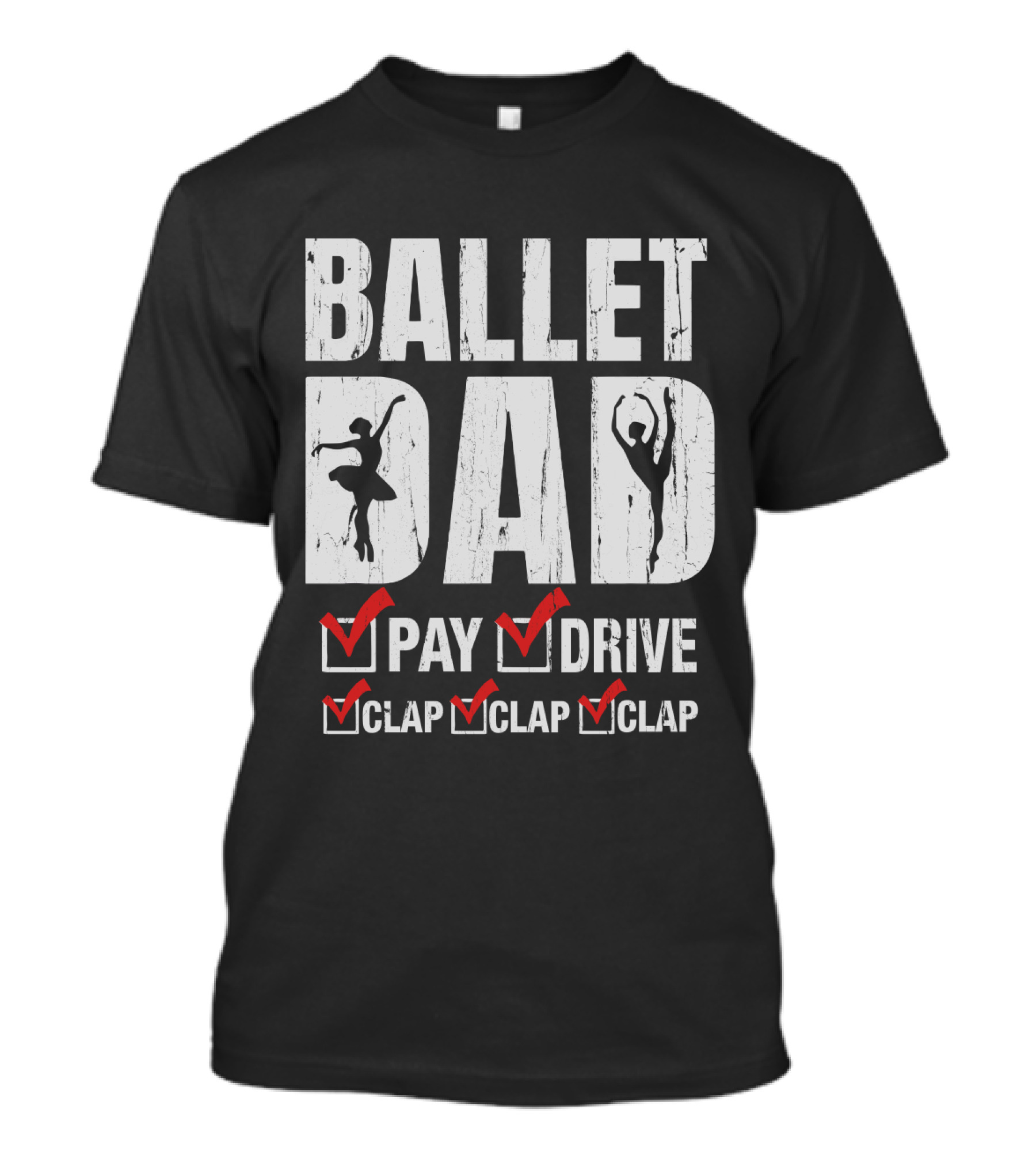Ballet Dad Pay Drive Clap Clap Clap With Ballerina T-Shirt