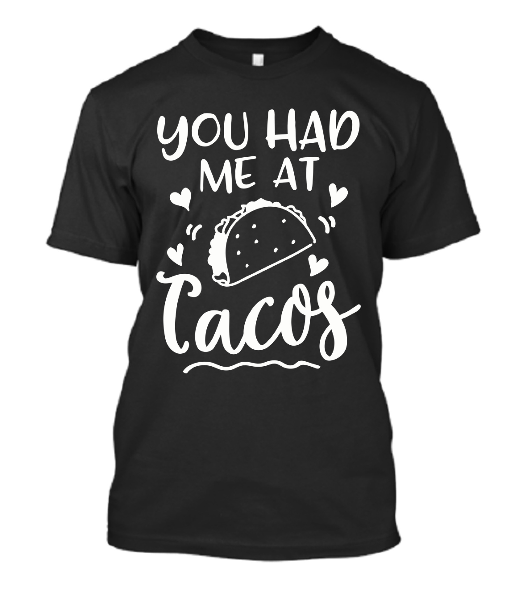 You Had Me At Tacos With Heart Accents And Taco T-Shirt