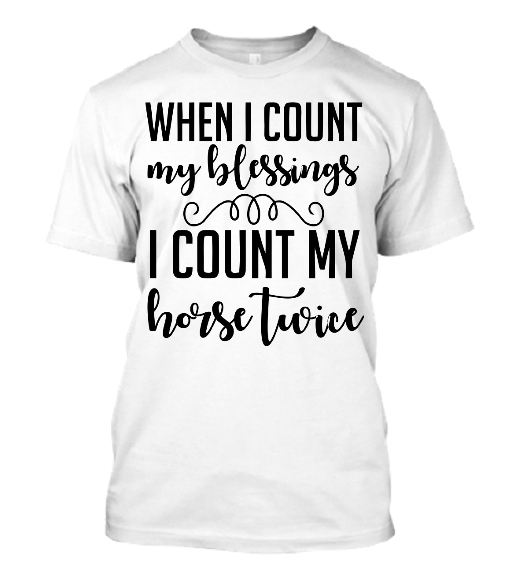 When I Count My Blessings I Count My Horse Twice T-Shirt