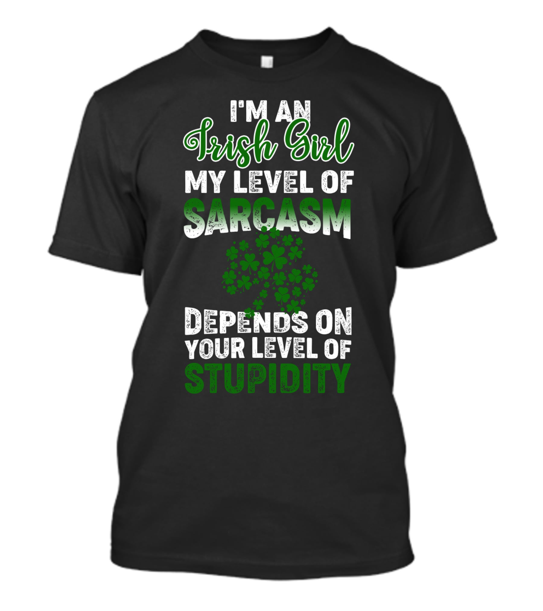 I'm An Irish Girl Sarcasm And Stupidity With Shamrock T-Shirt