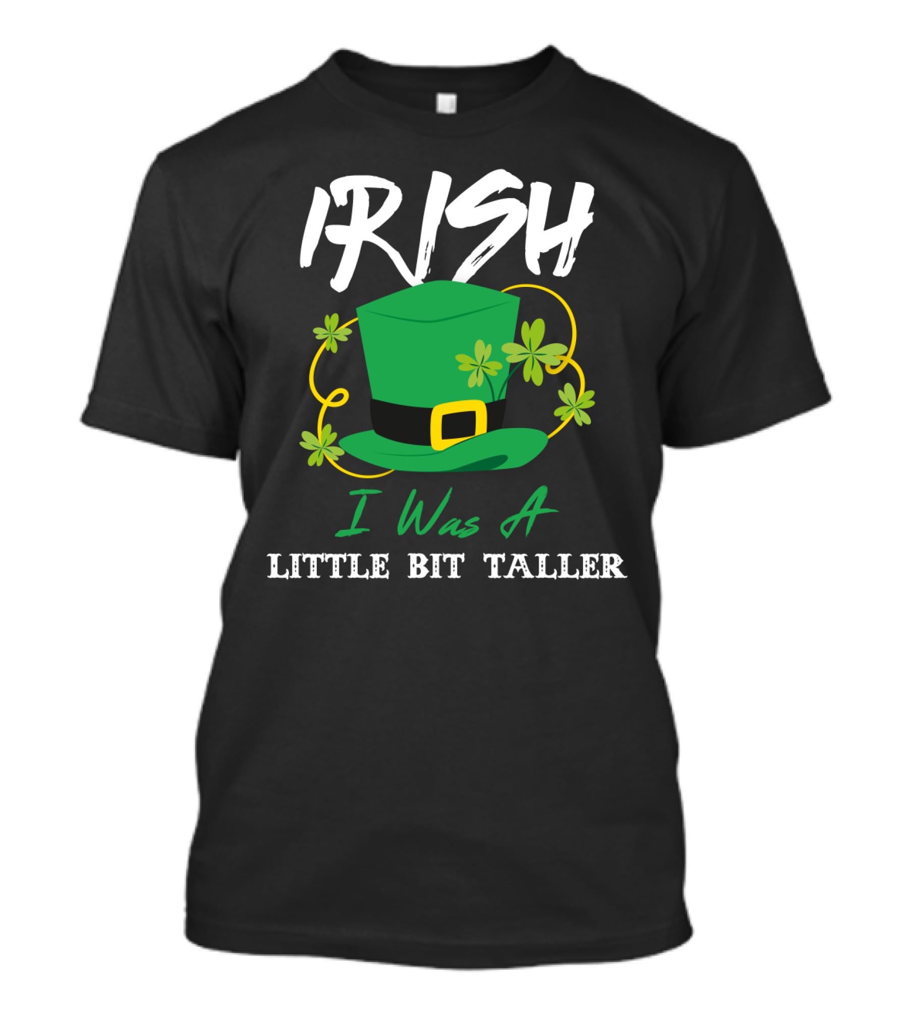 Irish I Was A Little Bit Taller Green Hat With Shamrocks T-Shirt