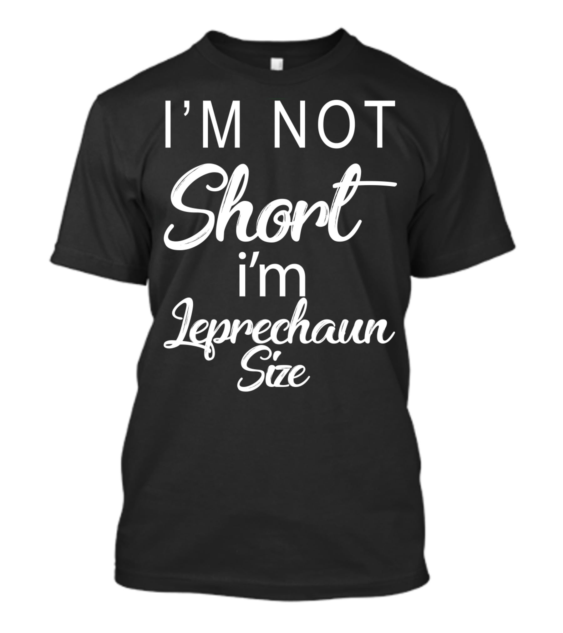 I'm Not Short I'm Leprechaun Size St Patricks Day T-Shirt