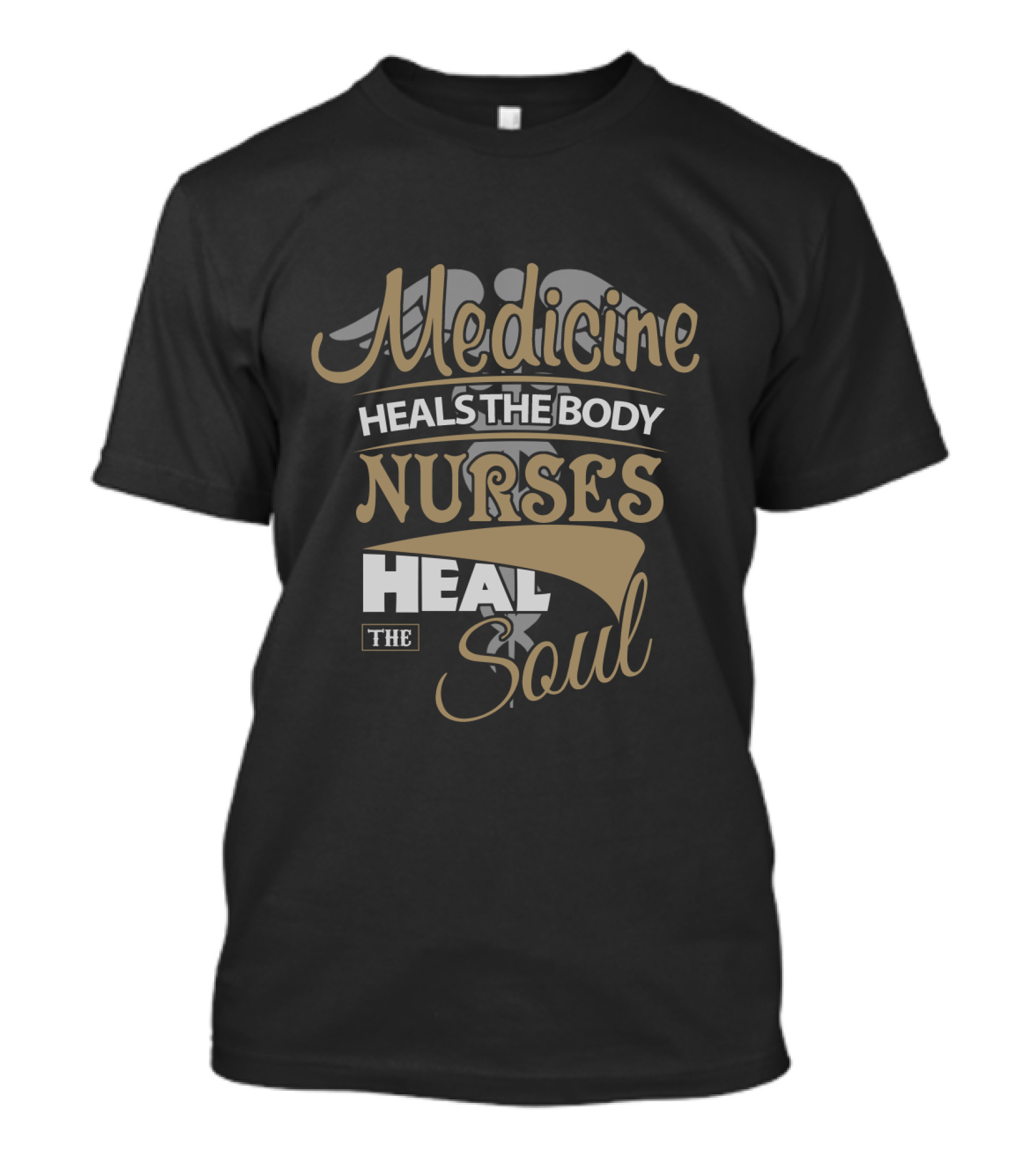 Medicine Heals The Body Nurses Heal The Soul T-Shirt