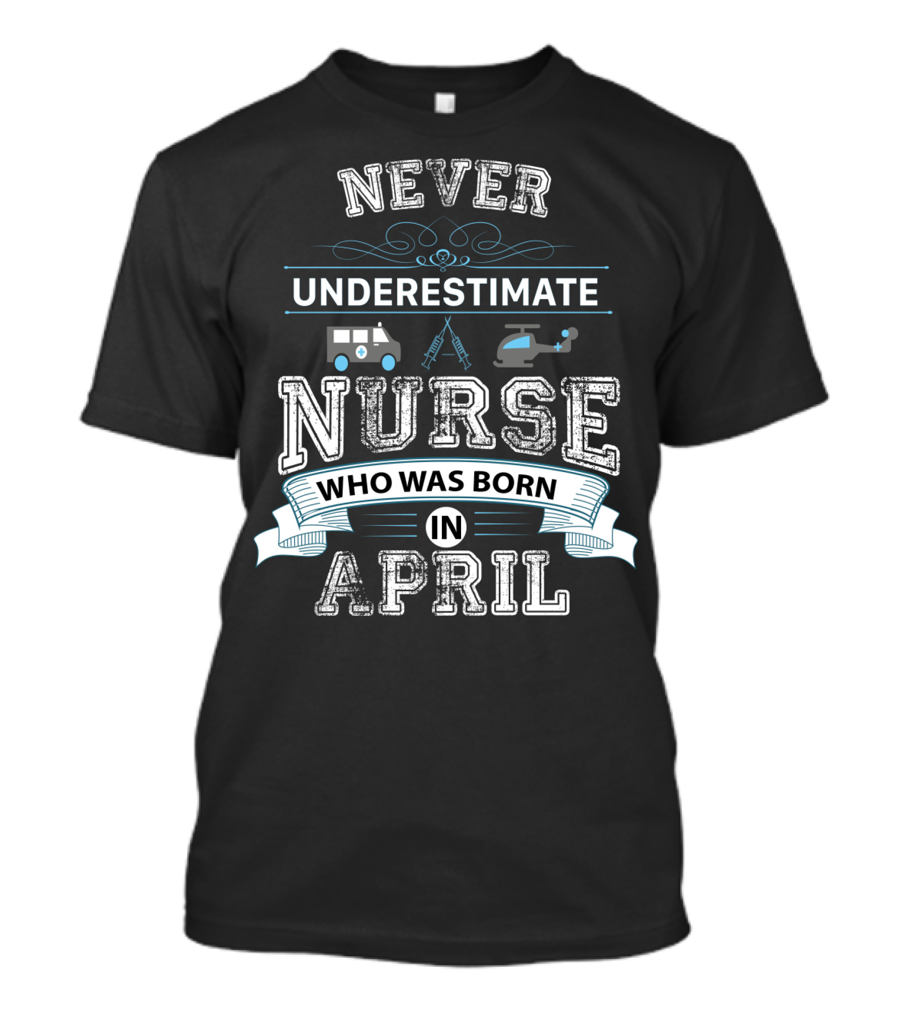 Never Underestimate A Nurse Who Was Born In April With Ambulance And Helicopter Icons T-Shirt