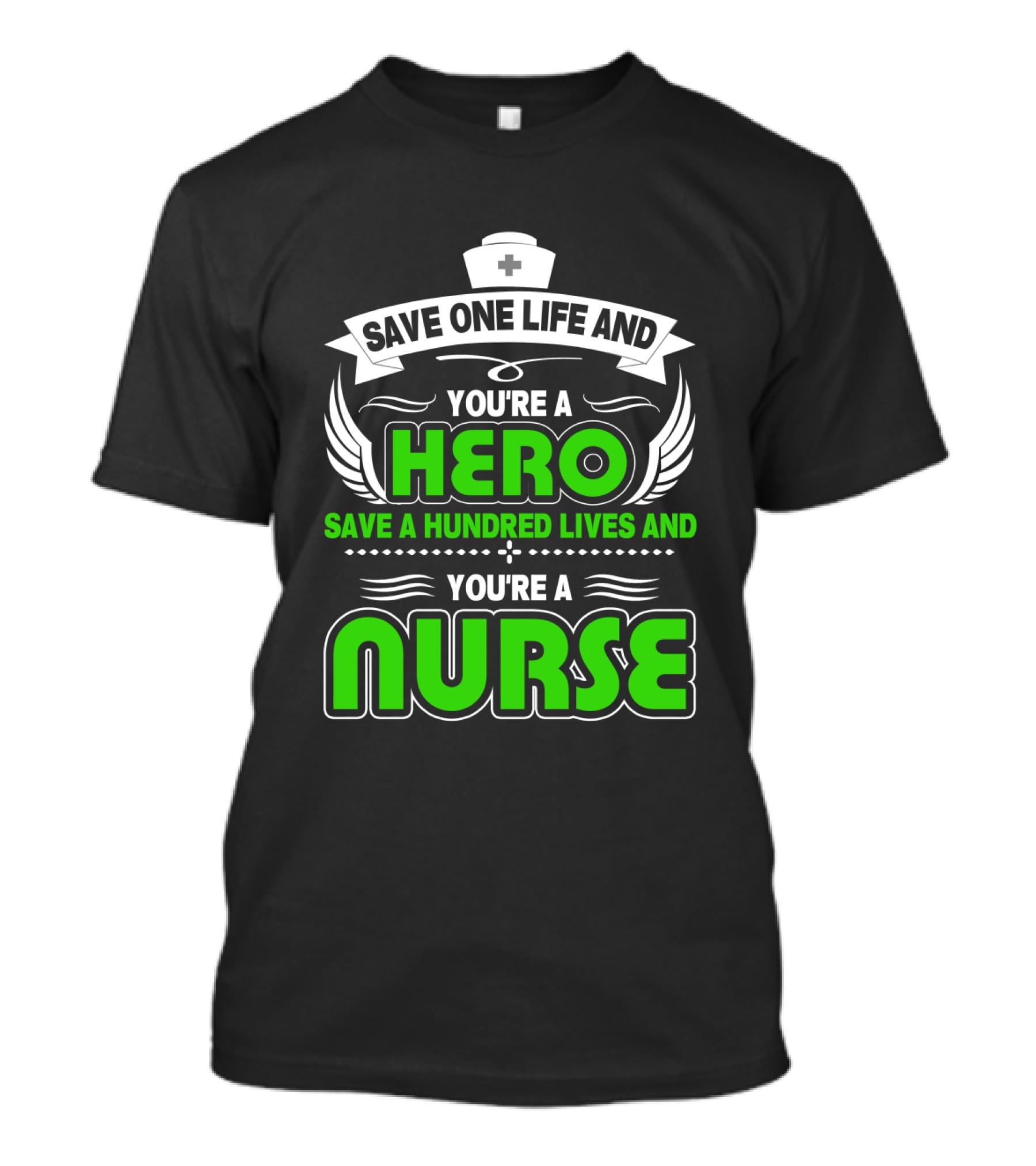 Nurse Save One Life You're A Hero Save A Hundred Lives You're A Nurse T-Shirt