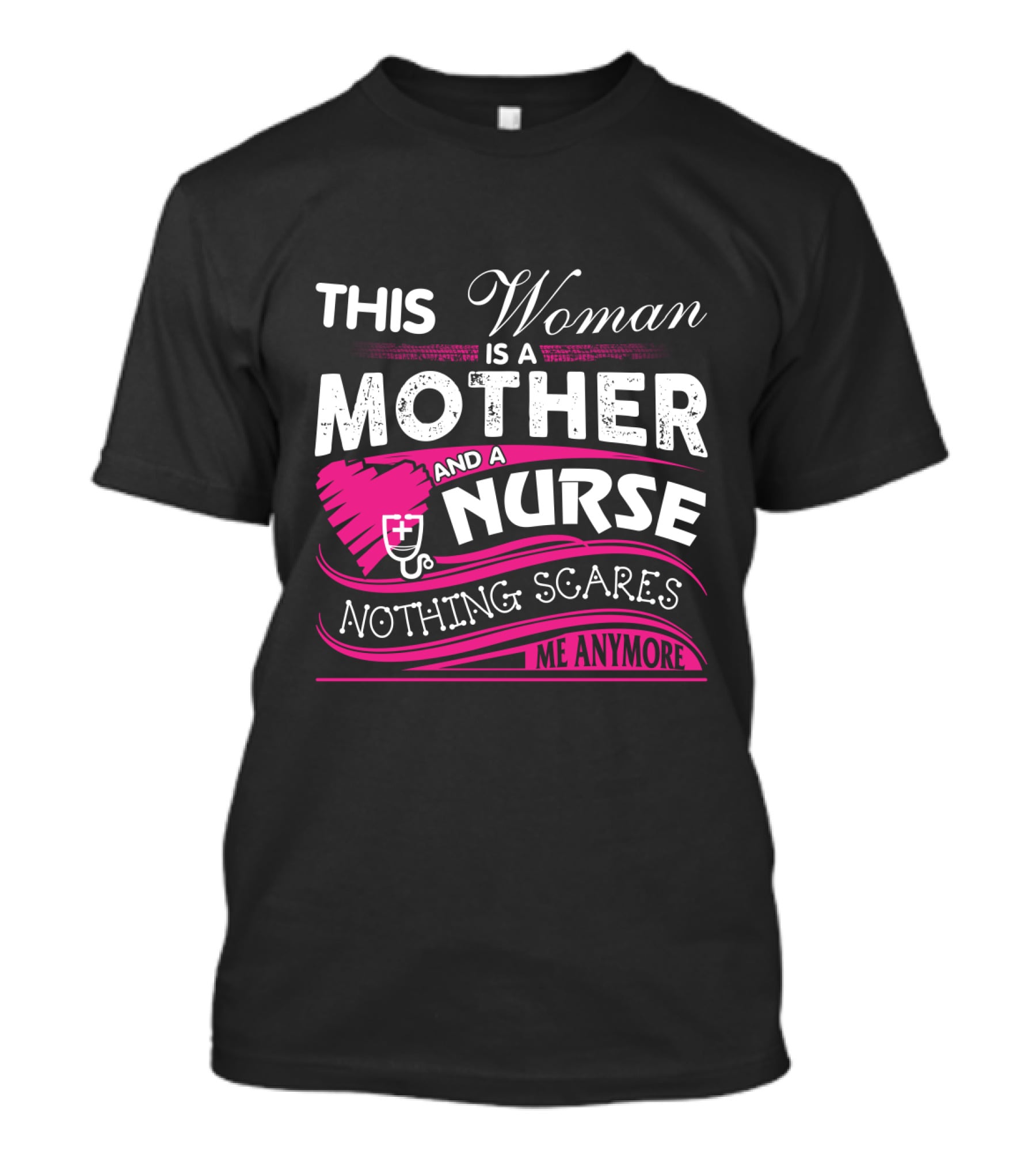 This Woman Is A Mother And A Nurse Nothing Scares Me Anymore T-Shirt