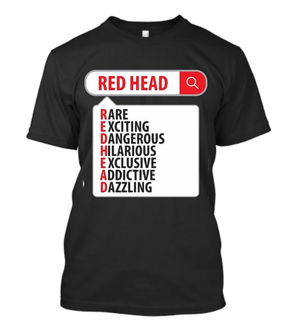 RED HEAD Search Rare Exciting Dangerous Hilarious Exclusive Addictive Dazzling T-Shirt