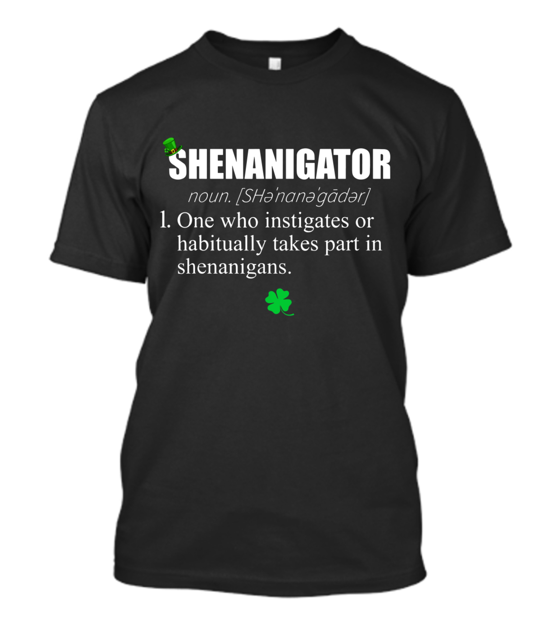 SHENANIGATOR Definition Noun One Who Instigates Or Habitually Takes Part In Shenanigans With Shamrock And Green Hat T-Shirt