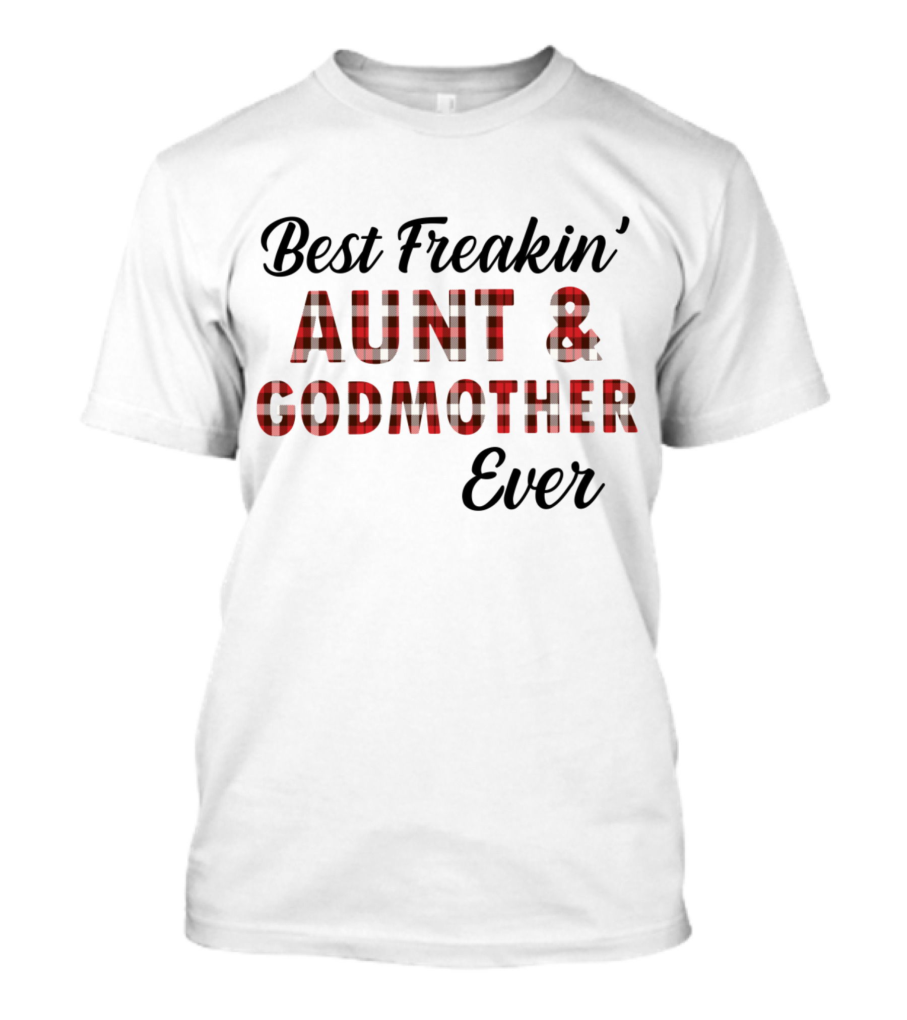 Best Freakin' Aunt And Godmother Ever Plaid T-Shirt