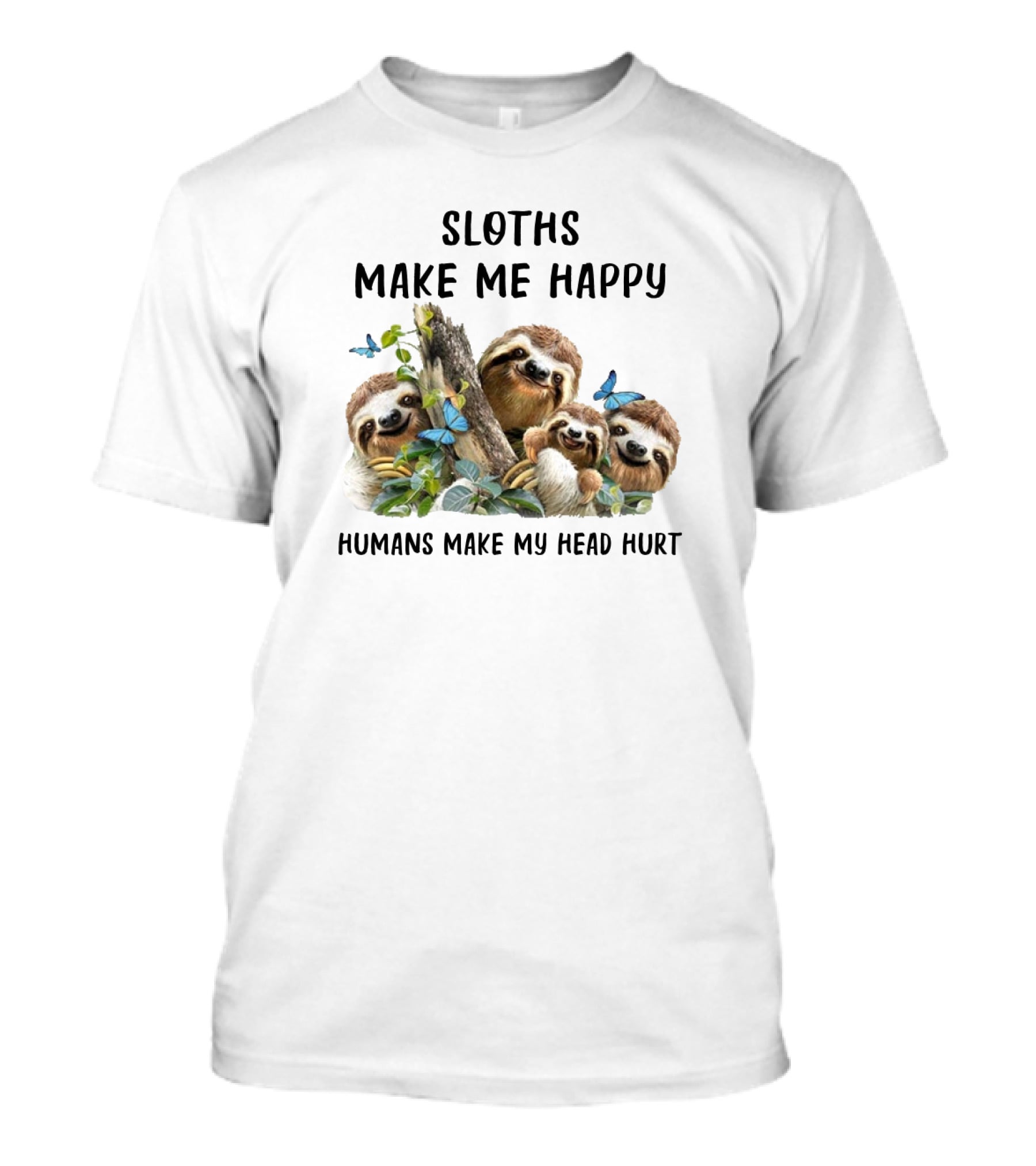 Sloths Make Me Happy Humans Make My Head Hurt With Butterflies And Leaves T-Shirt