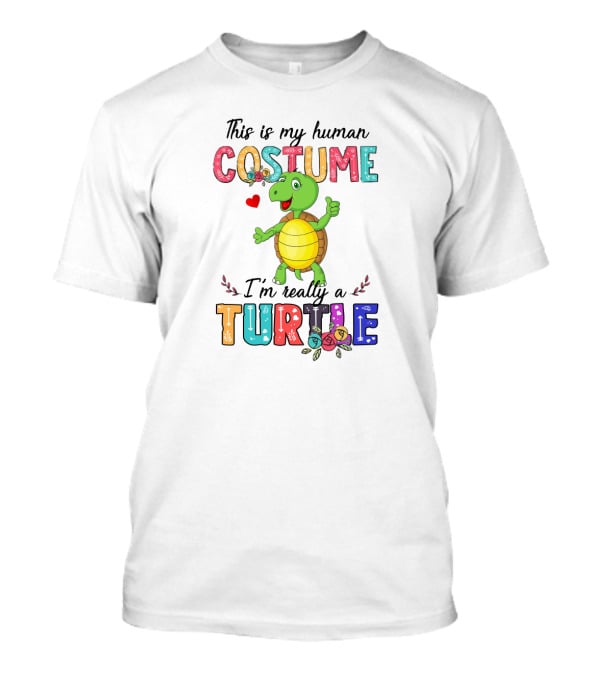 This Is My Human Costume I'm Really A Turtle With Cute Cartoon And Colorful Letters T-Shirt