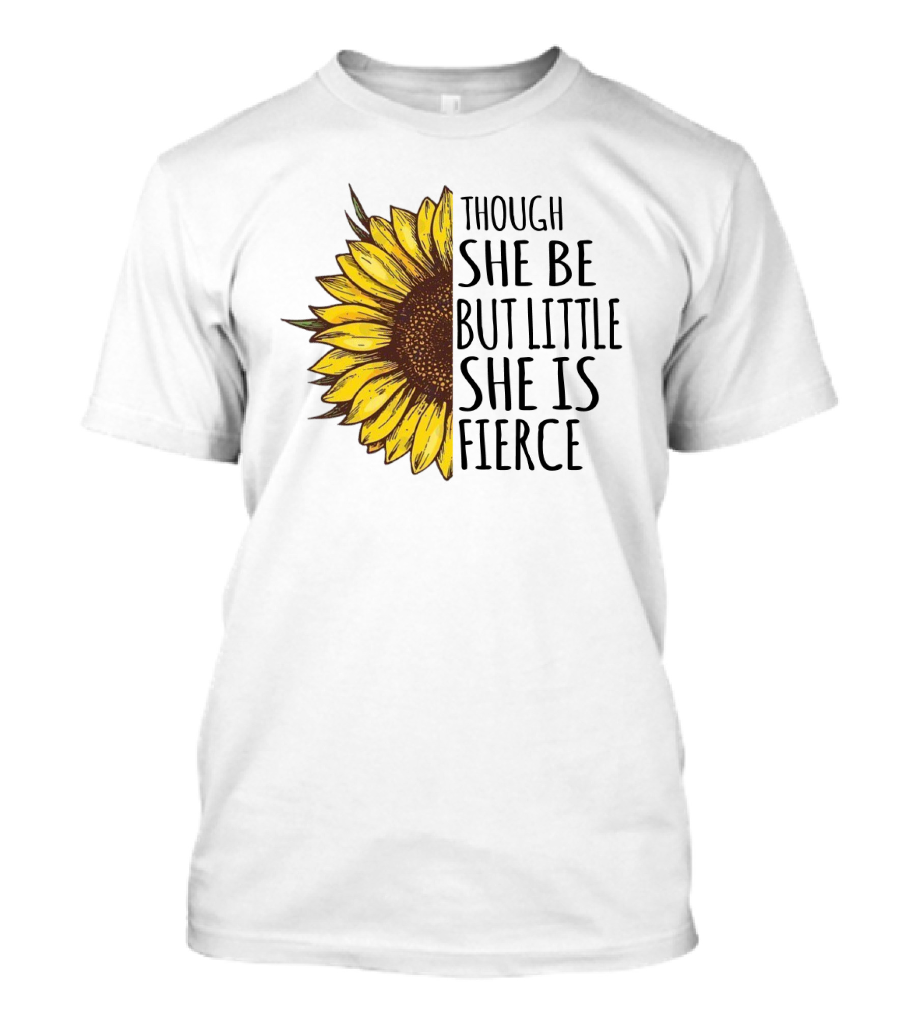 Though She Be But Little She Is Fierce Sunflower T-Shirt