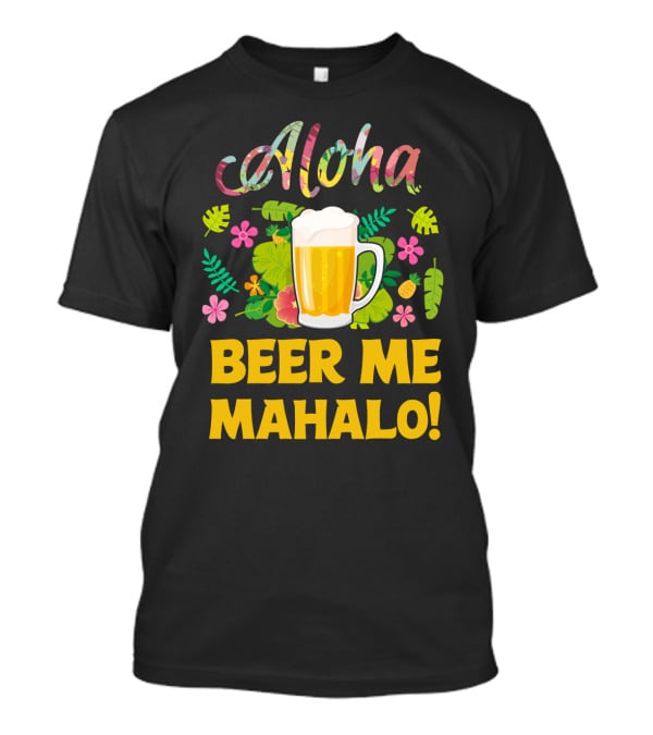 Aloha Beer Me Mahalo Tropical Flowers And Beer Mug T-Shirt
