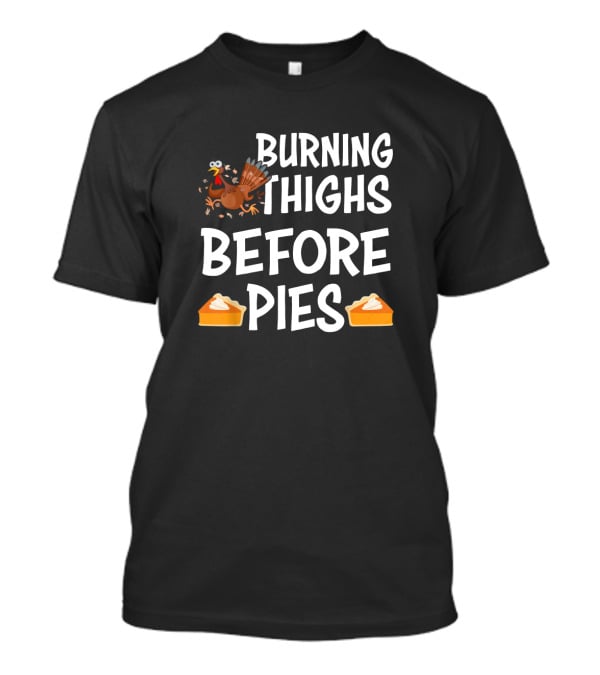 BURNING THIGHS BEFORE PIES TURKEY SLICE PIE T-Shirt