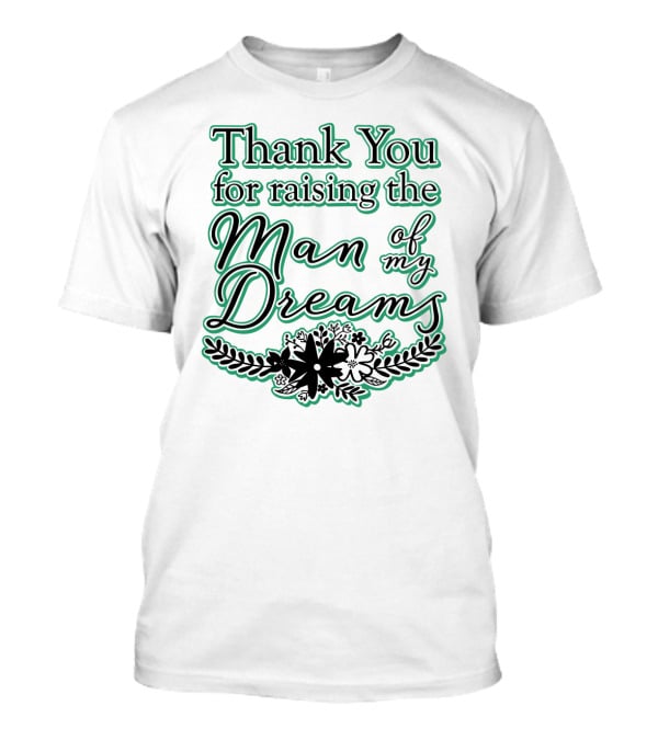 Thank You For Raising The Man Of My Dreams Floral Accents T-Shirt