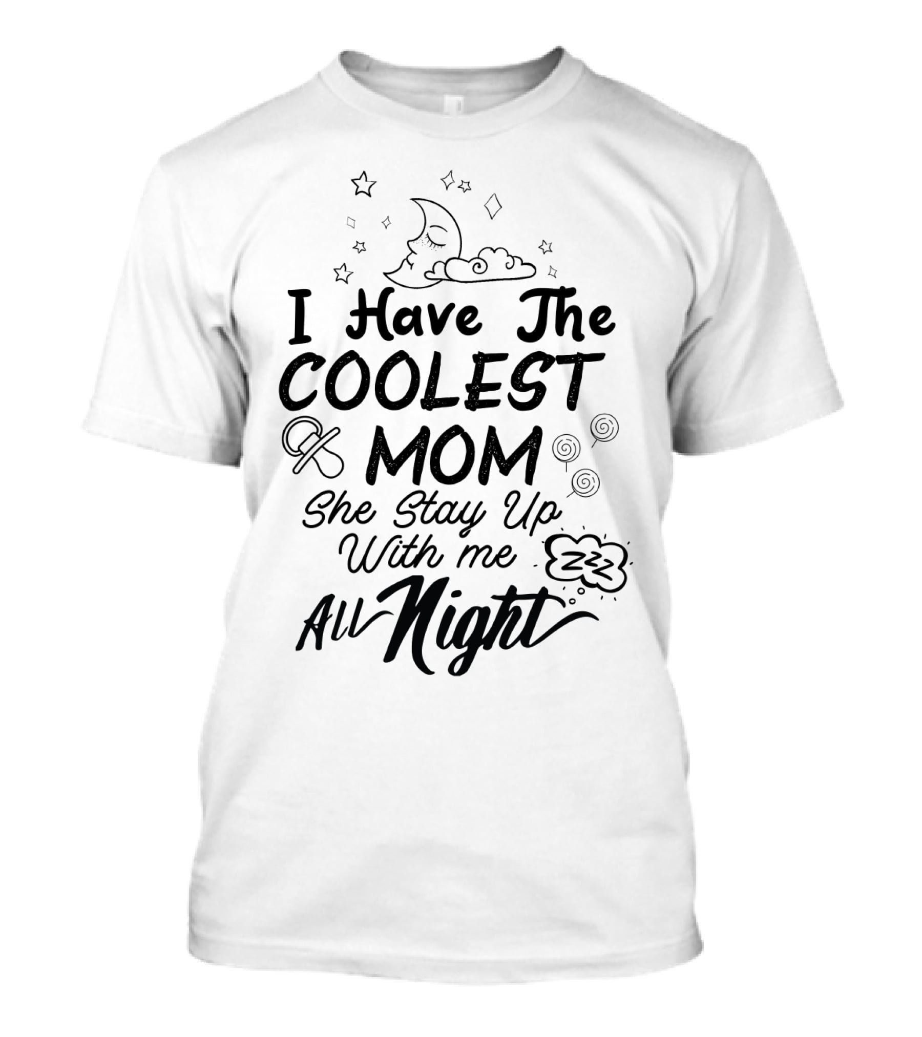 I Have The Coolest Mom She Stay Up With Me All Night Moon Stars Clouds Fun Elements T-Shirt