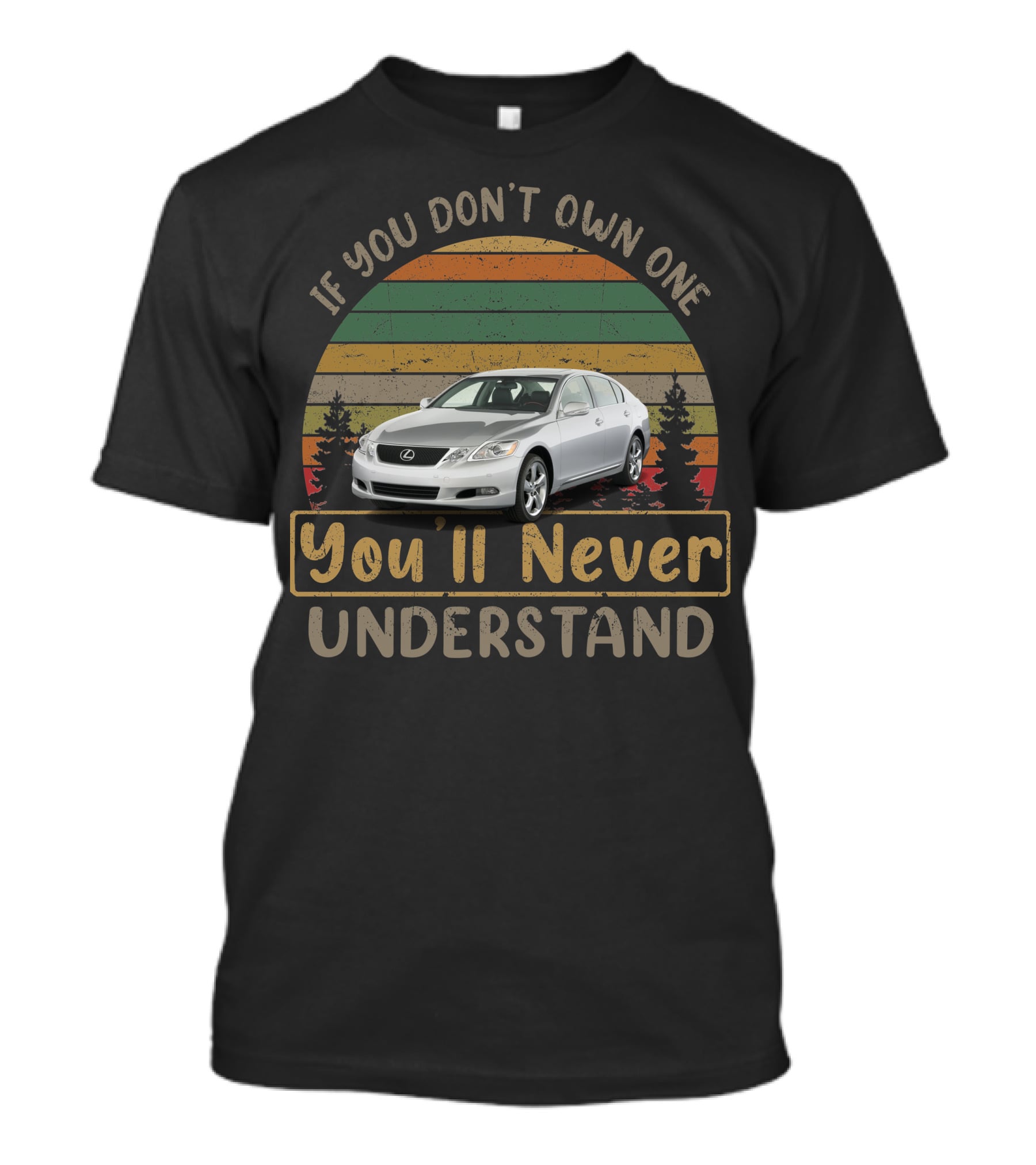 If You Don't Own One You'll Never Understand 2011 Lexus GS 460 T-Shirt