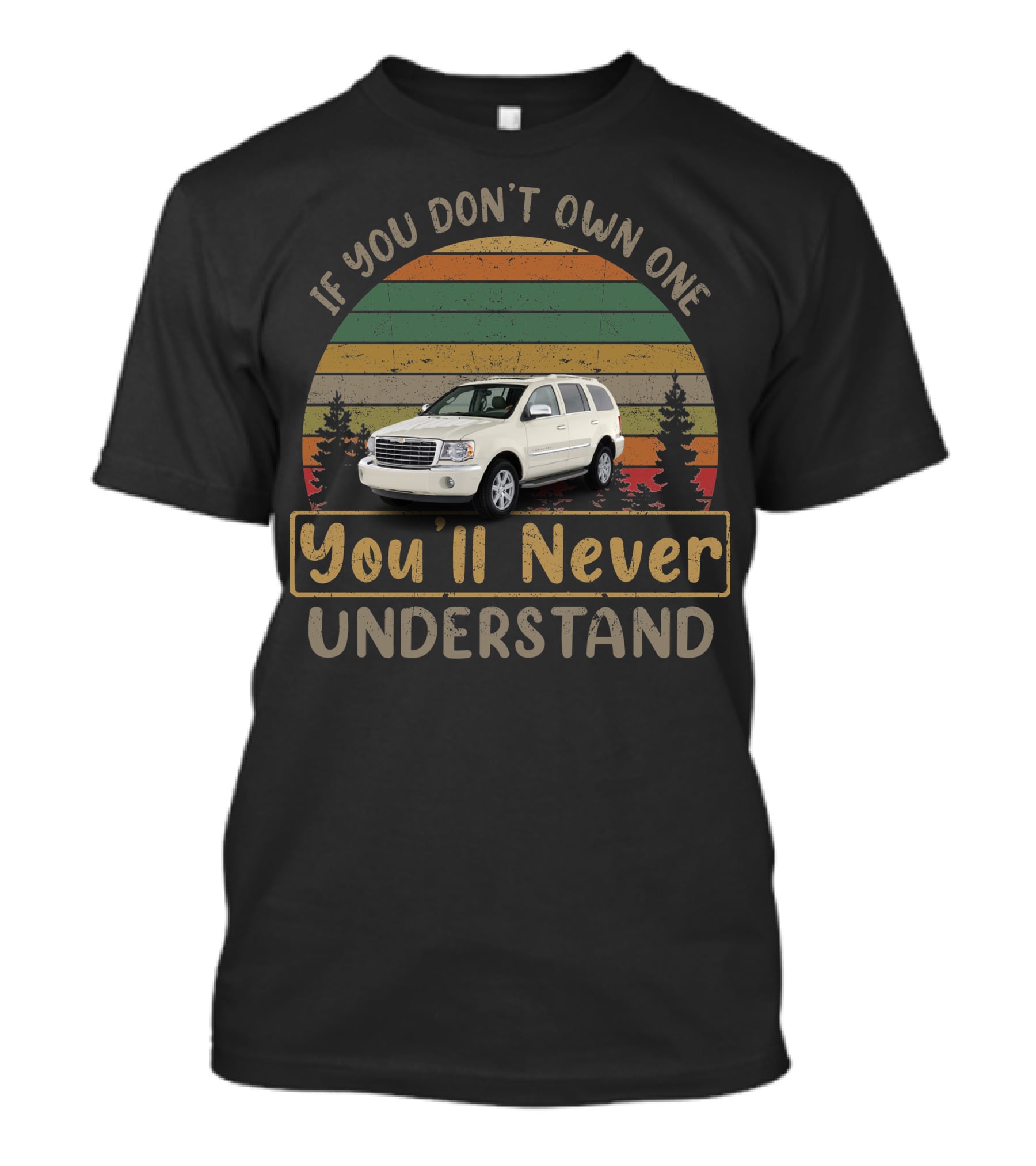 If You Don't Own One You'll Never Understand 2009 Chrysler Aspen T-Shirt
