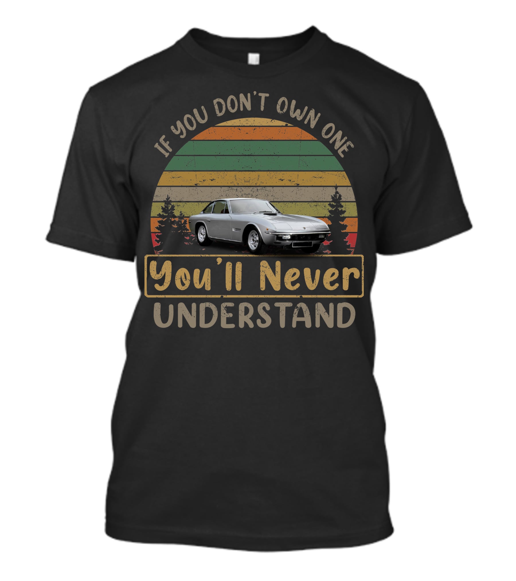 1969 Lamborghini Islero If You Don't Own One You'll Never Understand Retro Car Enthusiast T-Shirt