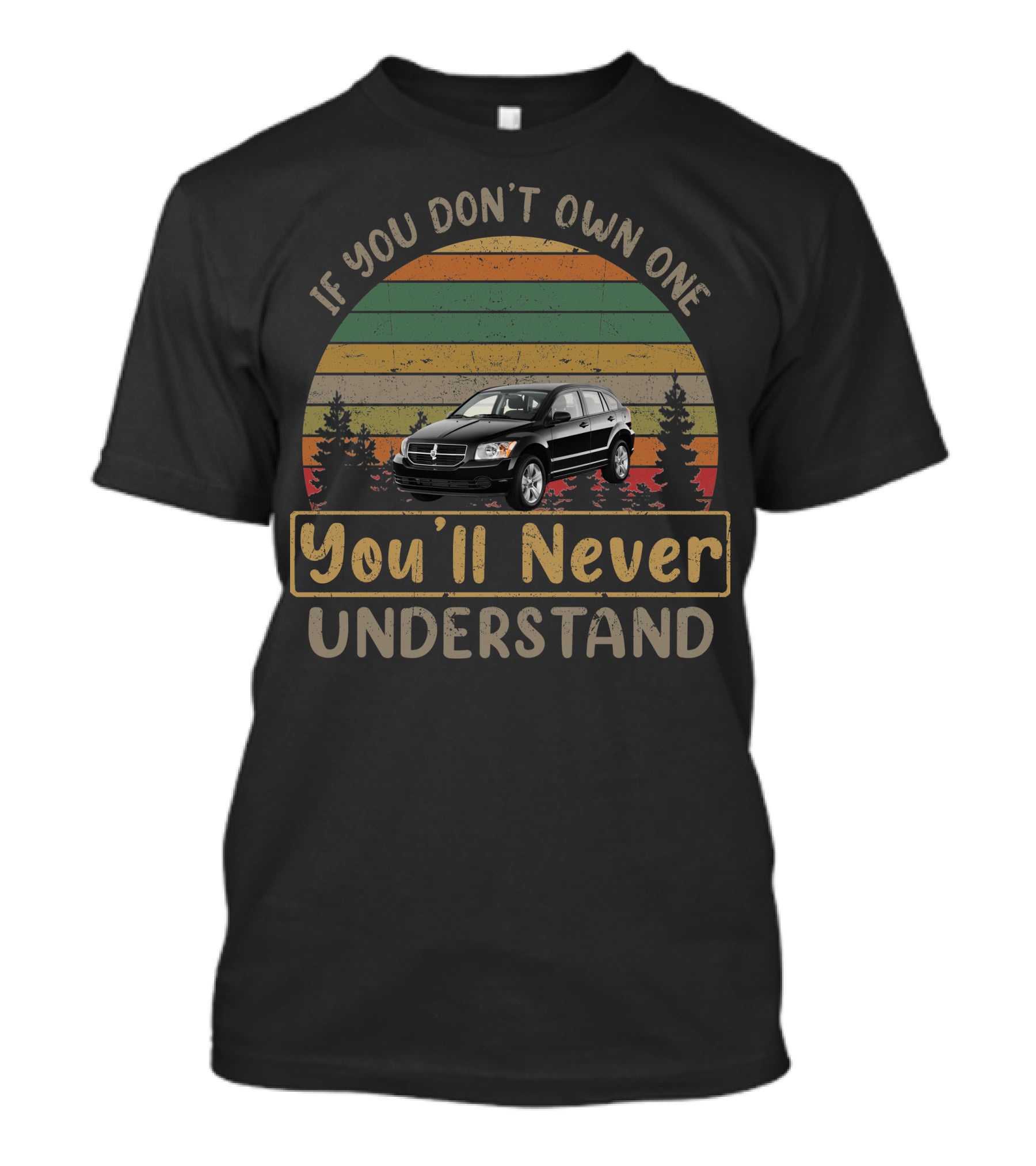 If You Don't Own One You'll Never Understand 2010 Dodge Caliber T-Shirt