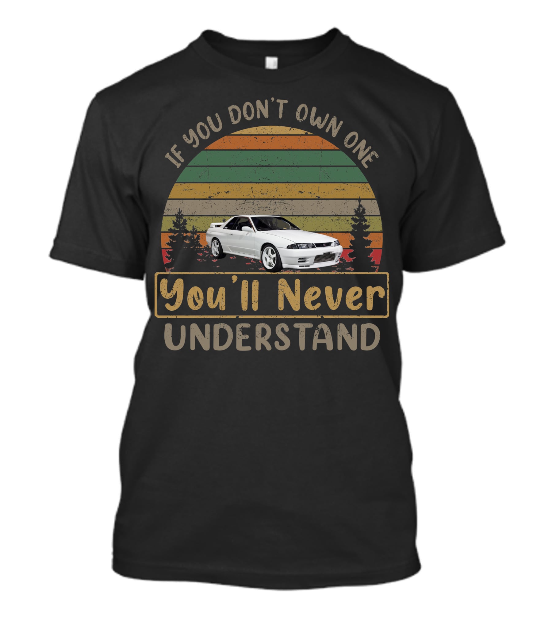 If You Don't Own One 1990 Nissan Skyline You'll Never Understand T-Shirt