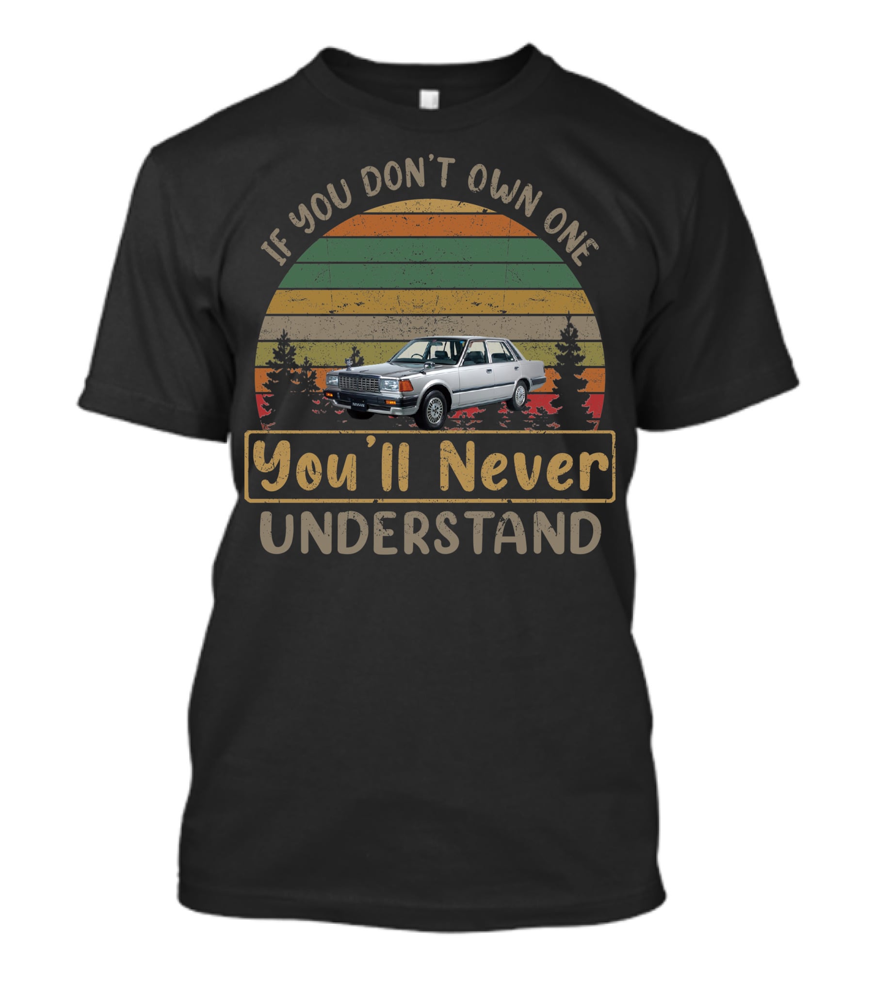 If You Don't Own One You'll Never Understand Nissan Cedric T-Shirt