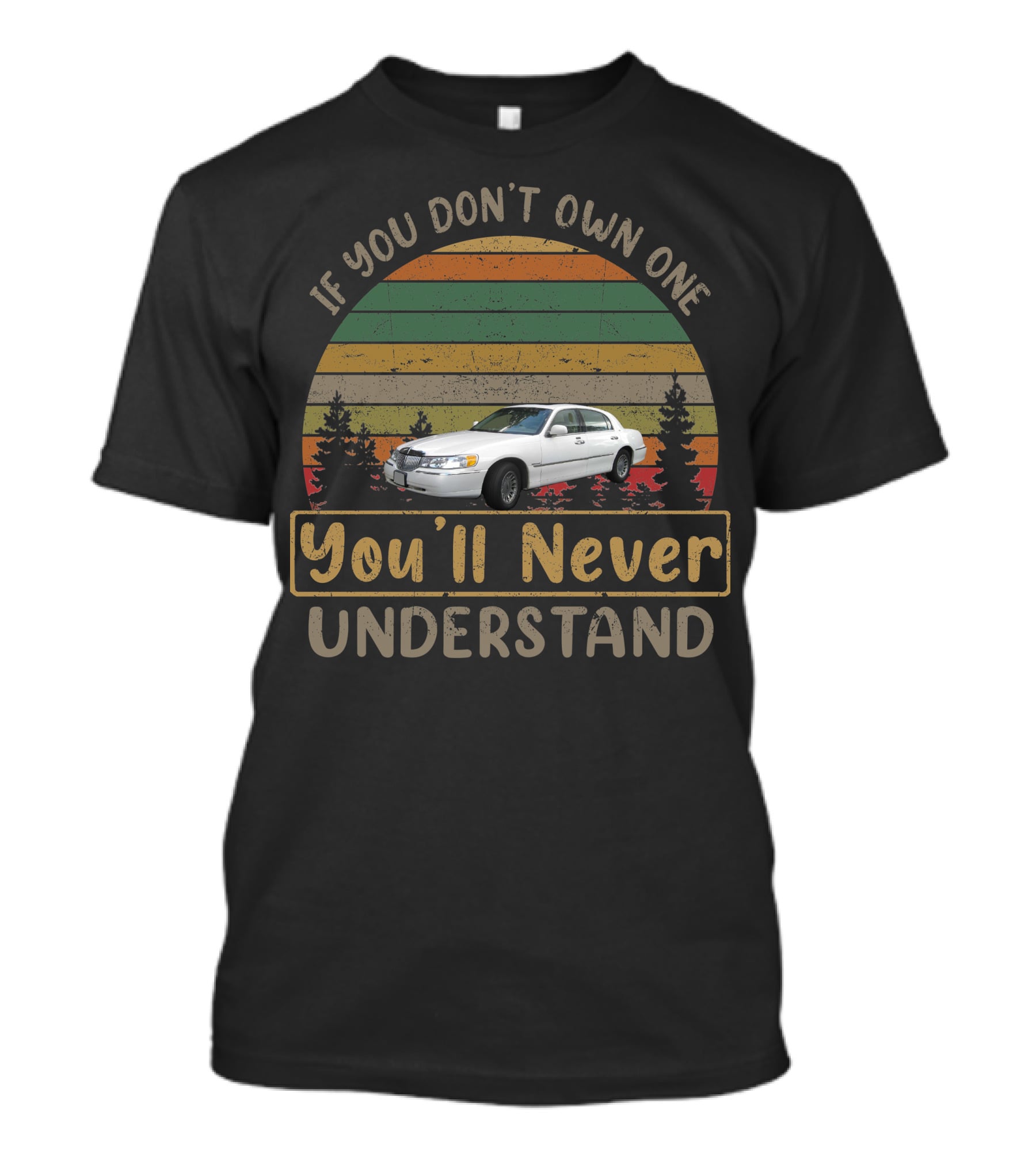 If You Don't Own One You'll Never Understand 98 02 Lincoln Town Car T-Shirt