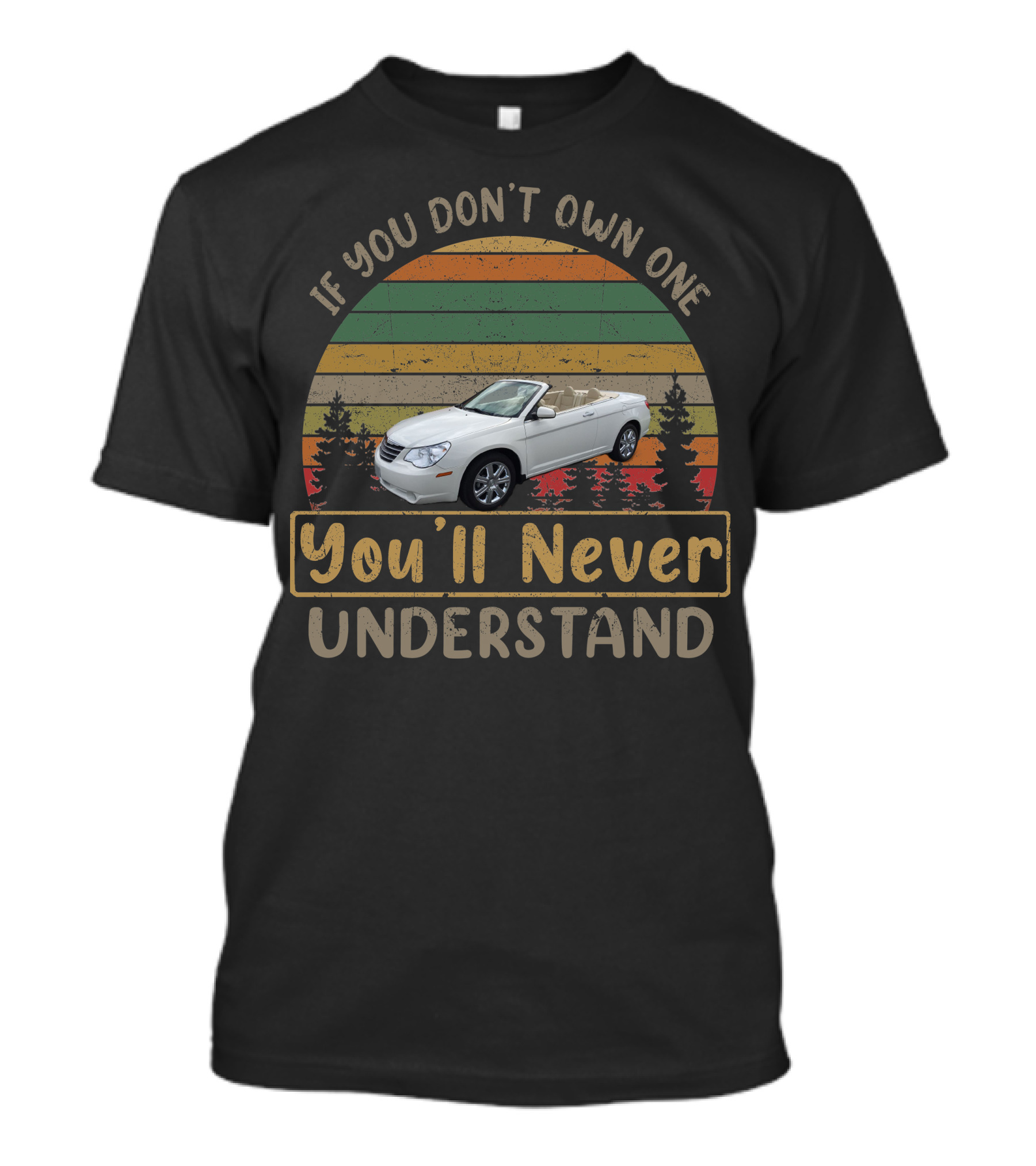 If You Don't Own One You'll Never Understand Chrysler Sebring T-Shirt