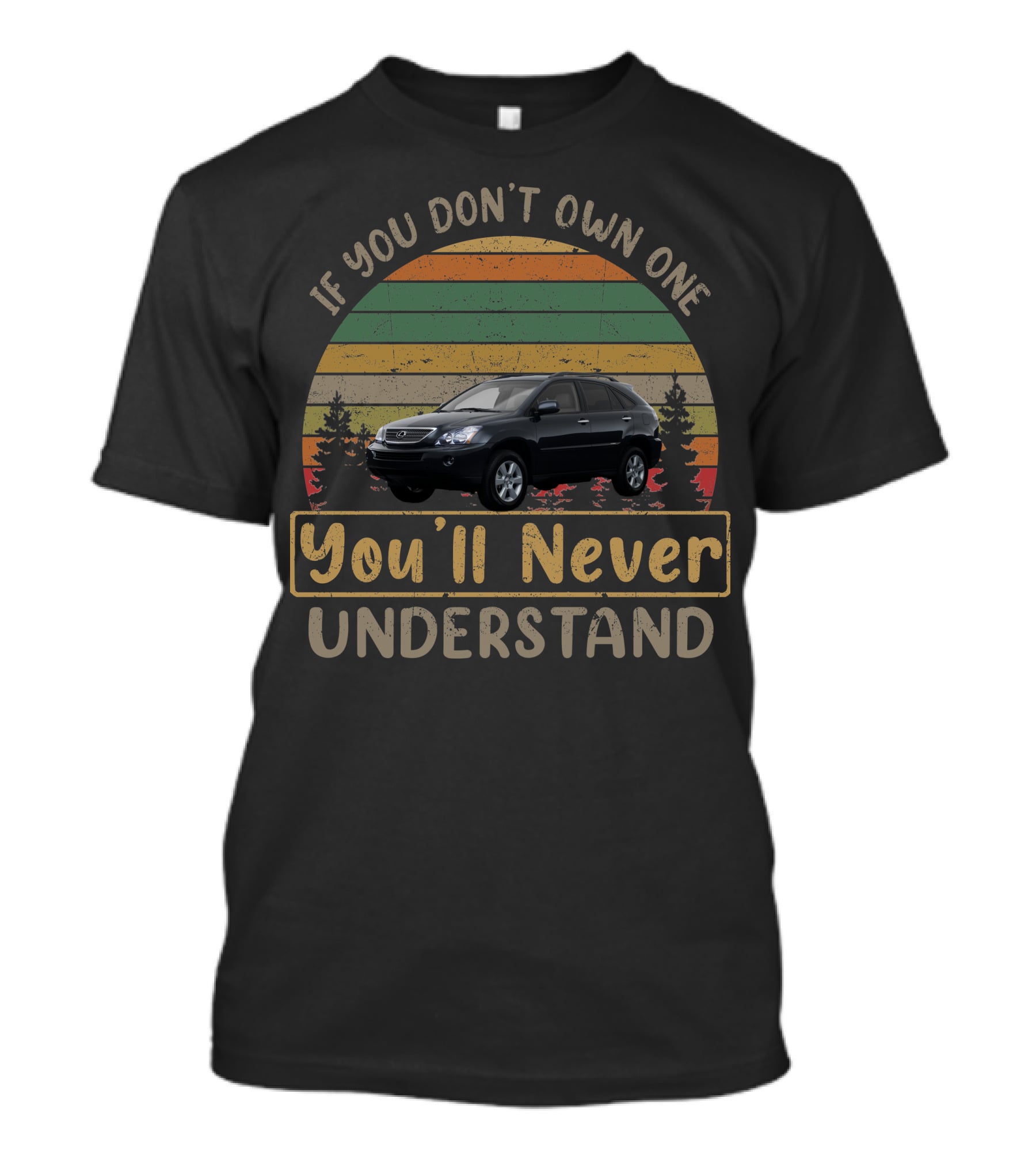 If You Don't Own One 2008 Lexus RX 400h You'll Never Understand T-Shirt