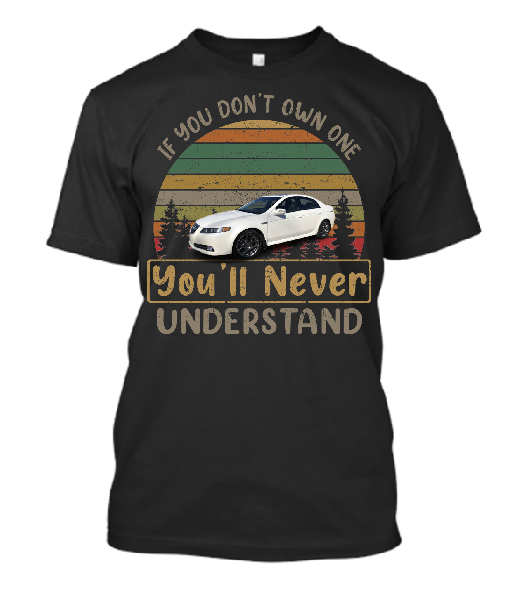 If You Don't Own One You'll Never Understand 2008 Acura TL Type T-Shirt