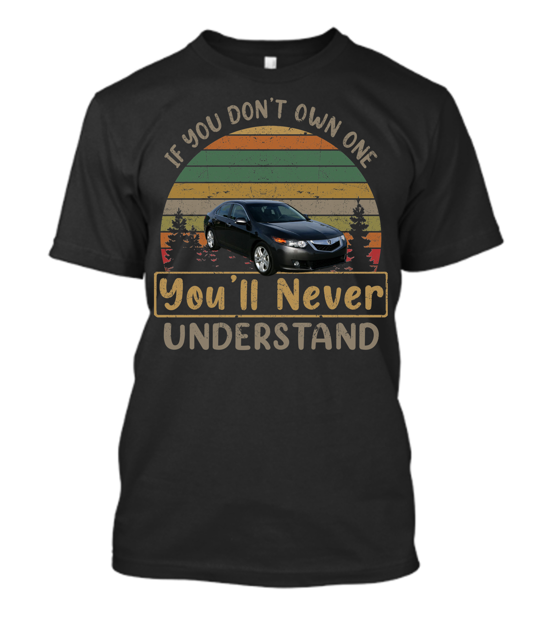 If You Don't Own One You'll Never Understand 2010 Acura TSX T-Shirt
