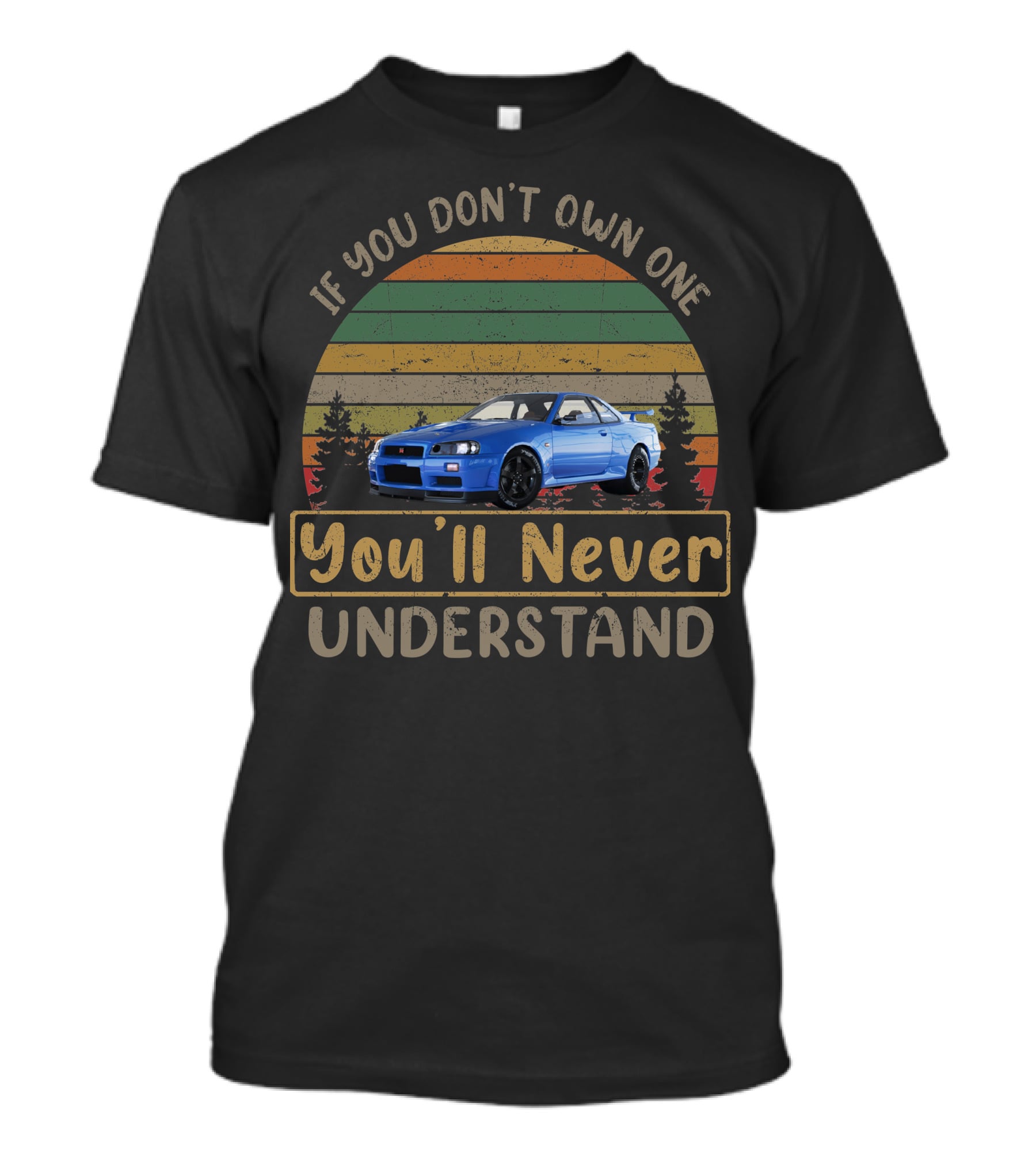 Nissan Skyline GTR If You Don't Own One You'll Never Understand T-Shirt