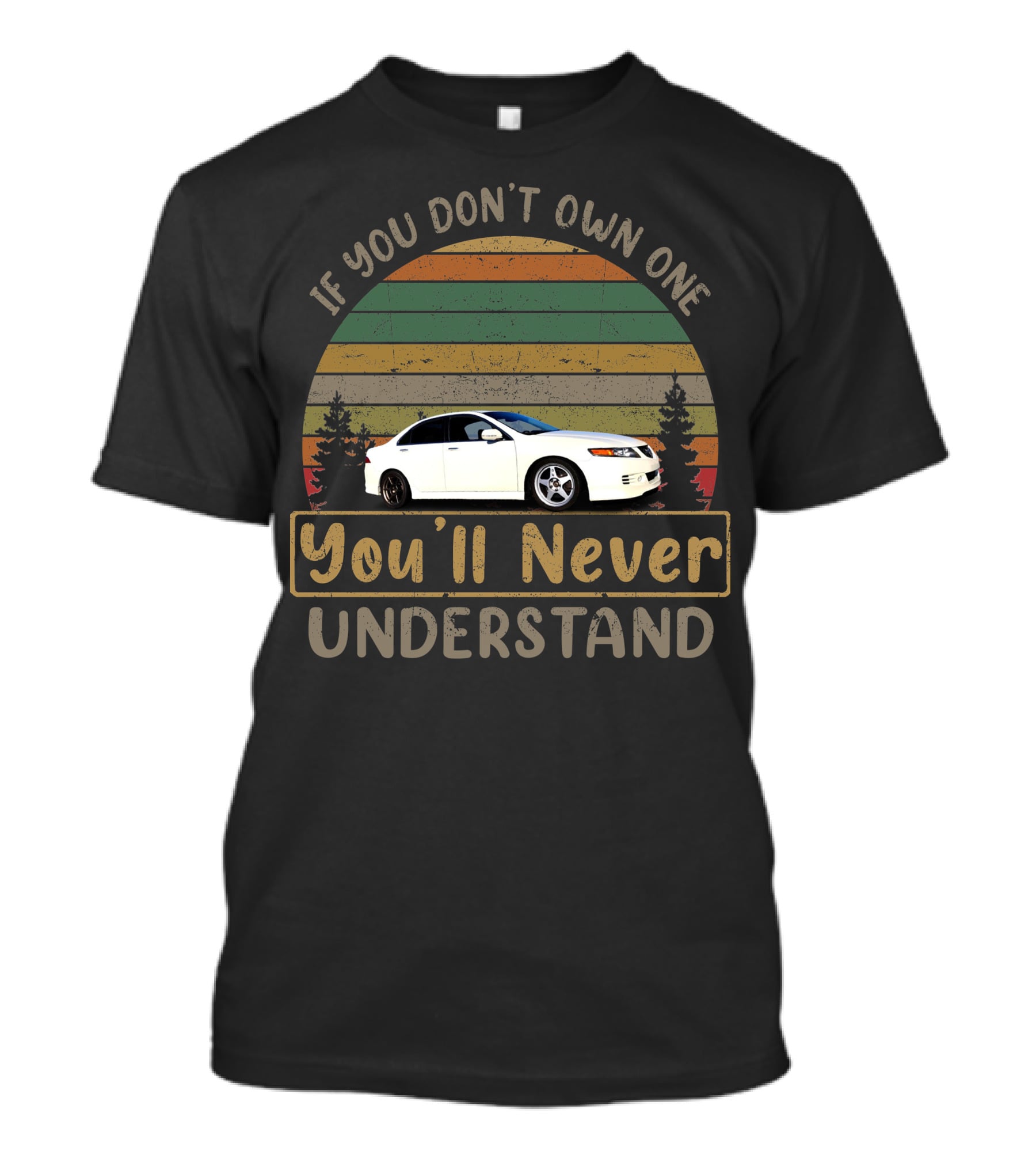 Acura TSX If You Don't Own One You'll Never Understand Retro Vintage Car T-Shirt