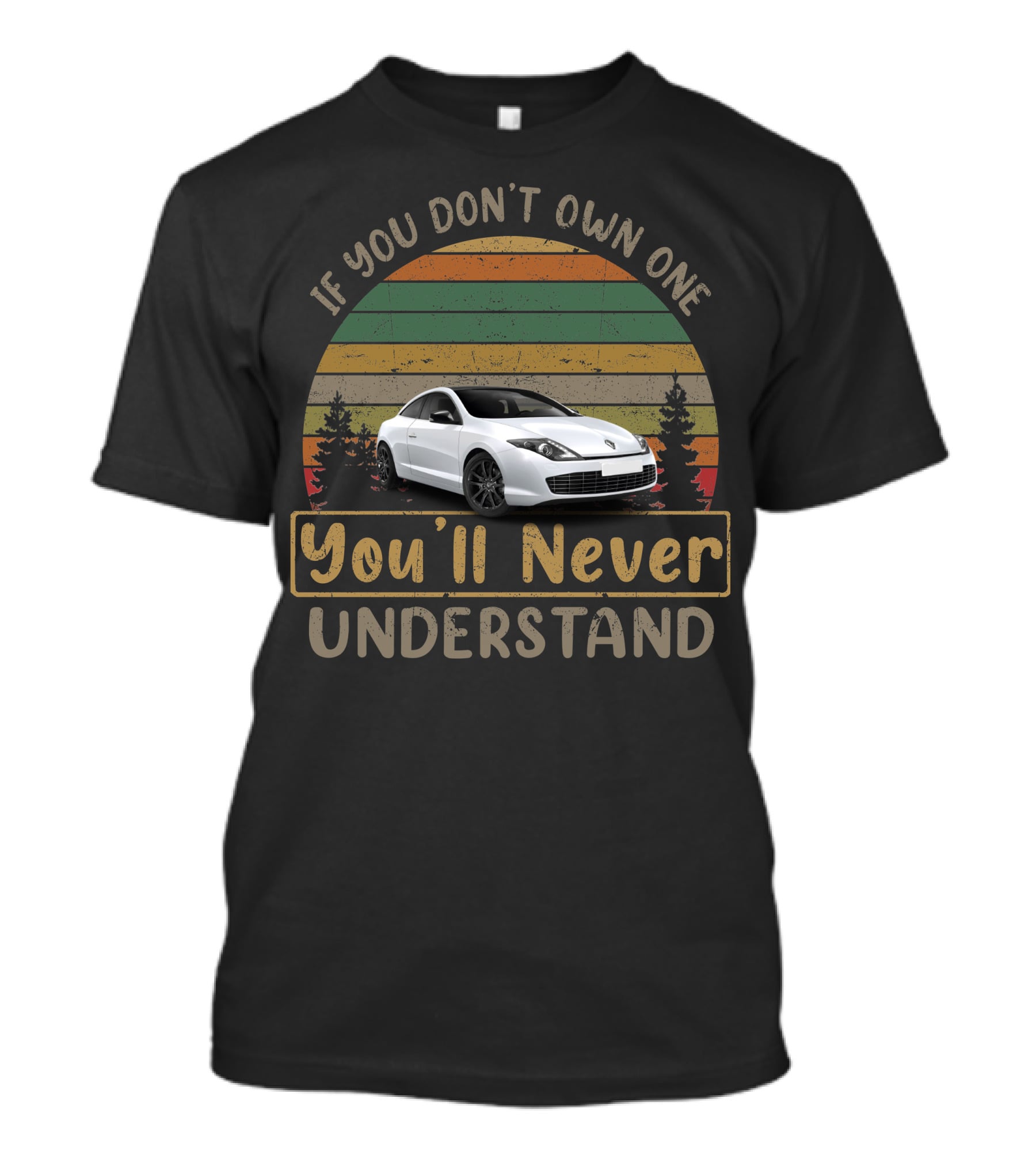 Renault Laguna Coupe If You Don't Own One You'll Never Understand T-Shirt