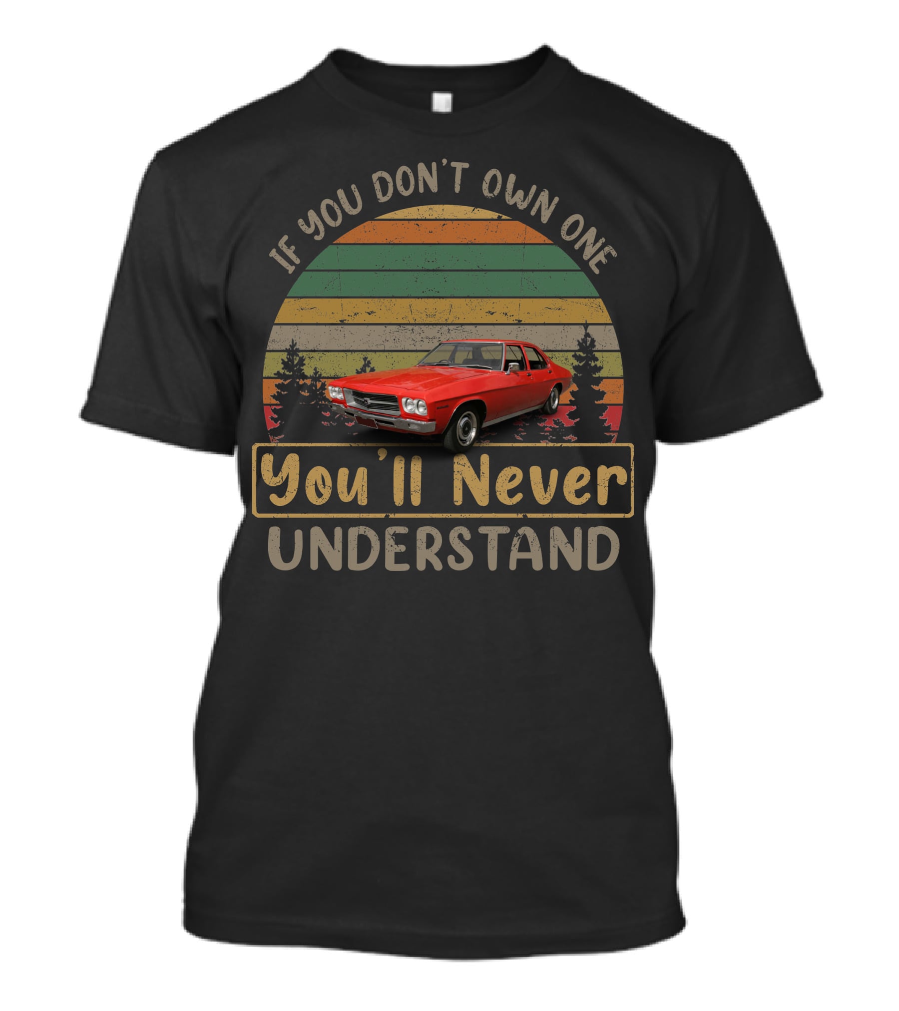 If You Don't Own One You'll Never Understand Holden T-Shirt