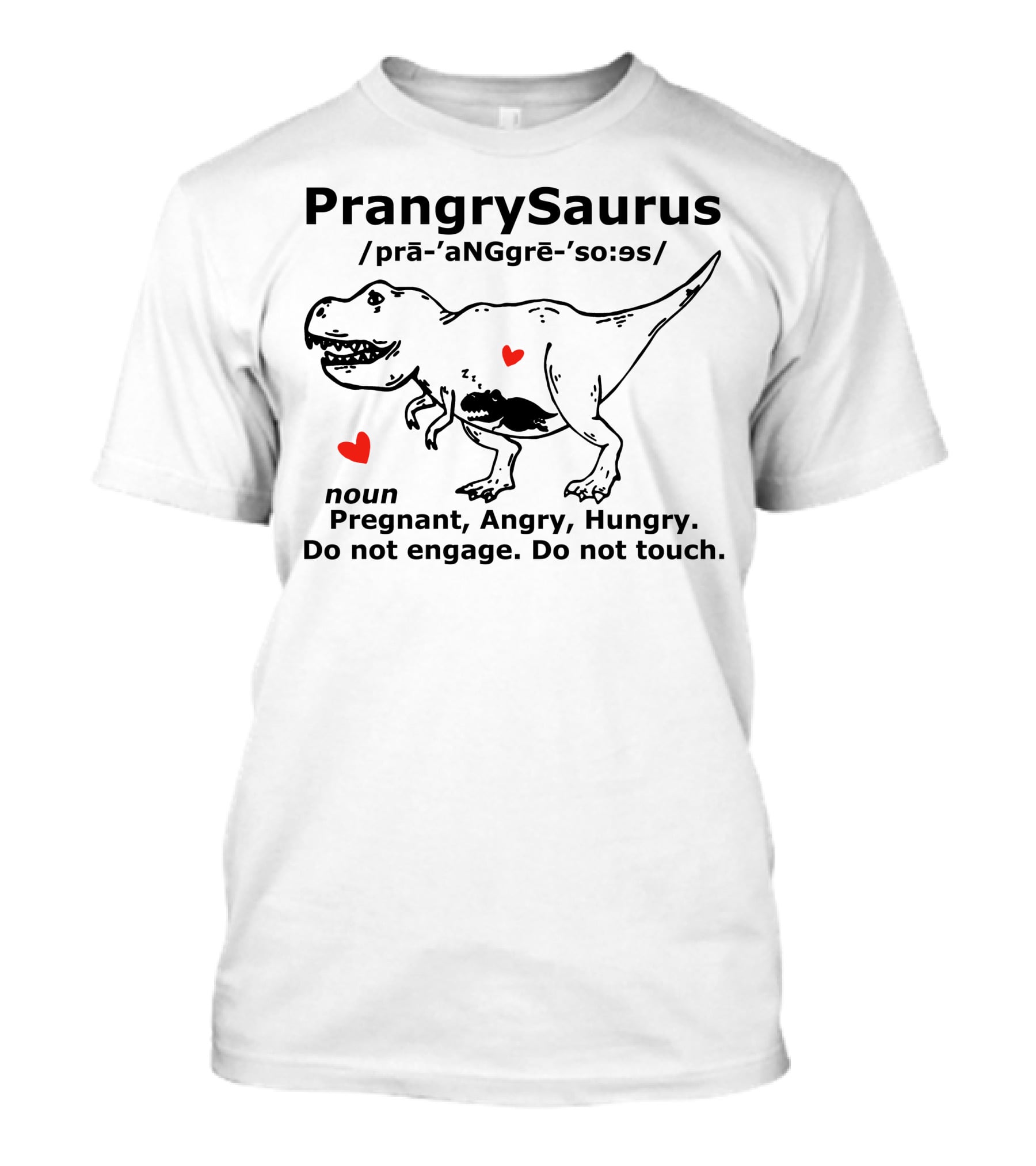 PrangrySaurus Pregnant Angry Hungry Do Not Engage Do Not Touch Dinosaur Humor Definition T-Shirt