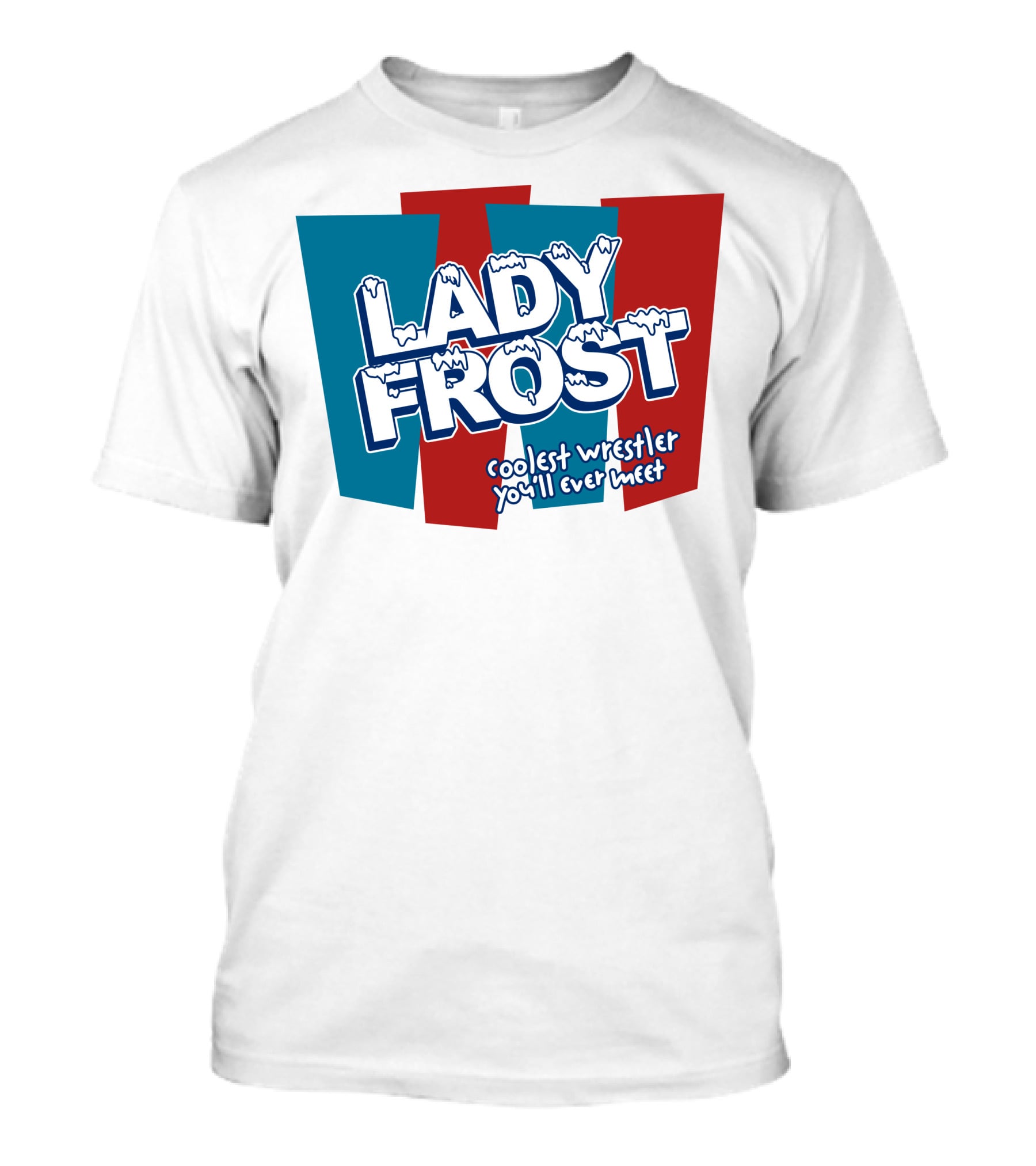 Lady Frost Coolest Wrestler You'll Ever Meet Iconic Bold Red Blue Text T-Shirt