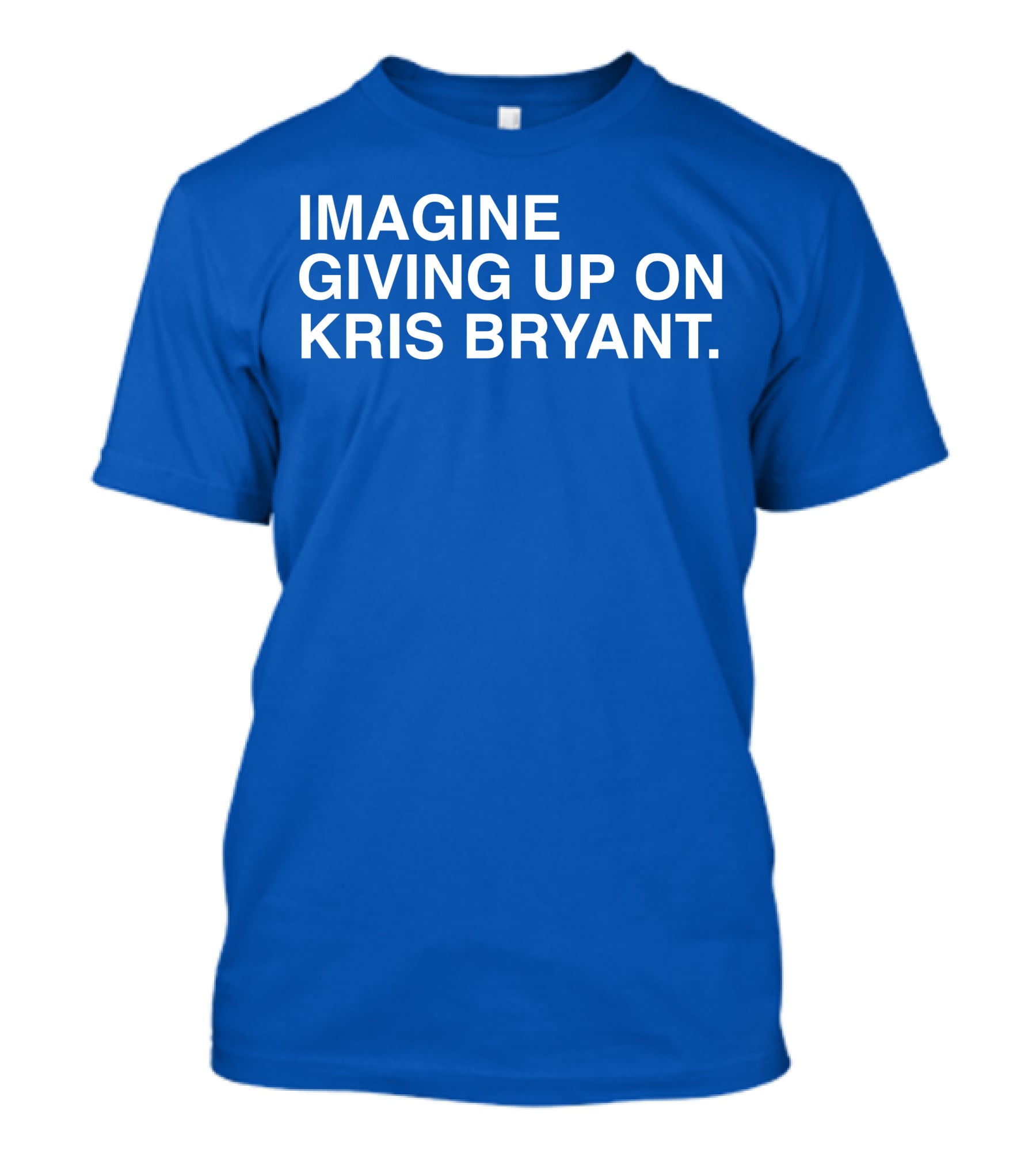 Imagine Giving Up On Kris Bryant Iconic Sports Fan T-Shirt