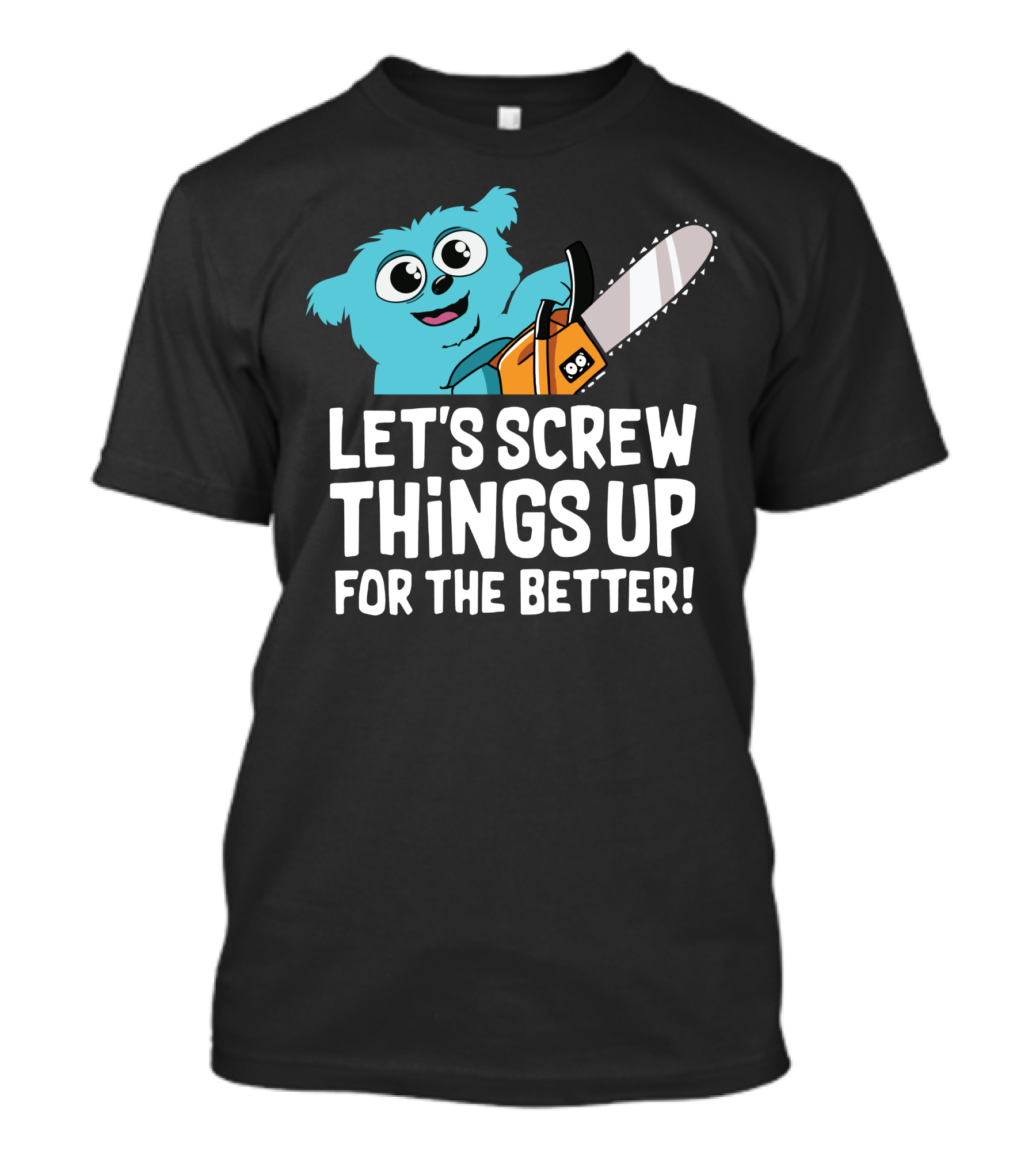 Let's Screw Things Up For The Better Beebo Chainsaw Fun T-Shirt