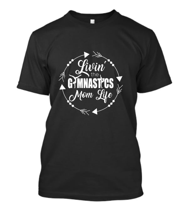 Livin’ The Gymnastics Mom Life T-Shirt