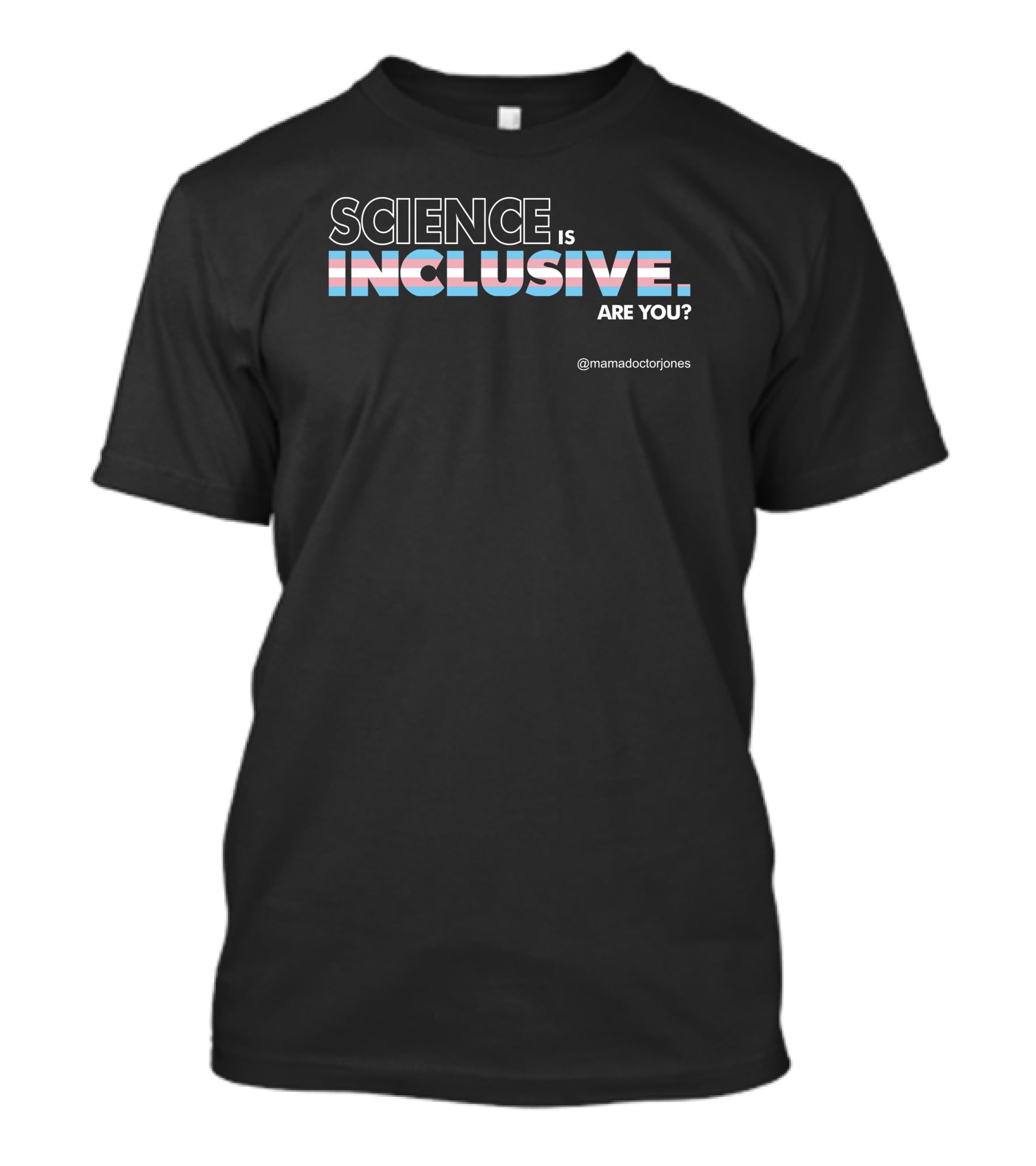 Science Is Inclusive Are You Mamadoctorjones T-Shirt