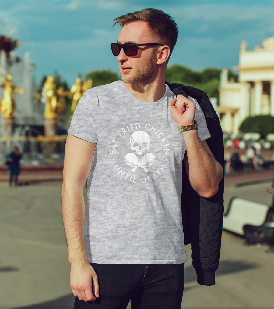Eat Fried Chicken Until Death Skull And Drumsticks T-Shirt