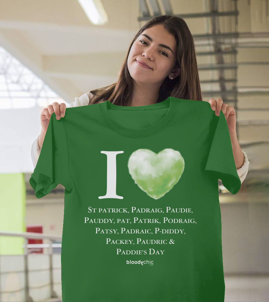 I Love St Patrick Padraig Paudie Pauddy Pat Patrik Podraig Patsy Padraic P-Diddy Packey Paudric Paddie’s Day T-Shirt