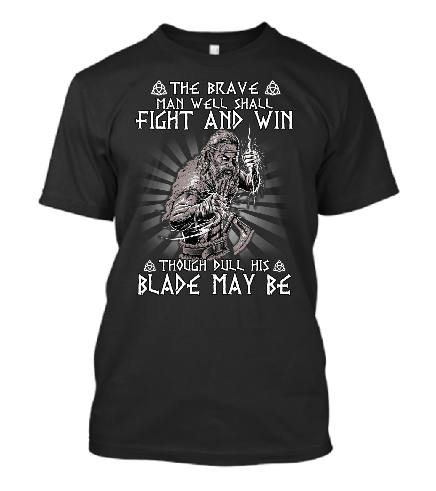 The Brave Man Well Shall Fight And Win Though Dull His Blade May Be Viking Warrior Norse Symbolism T-Shirt