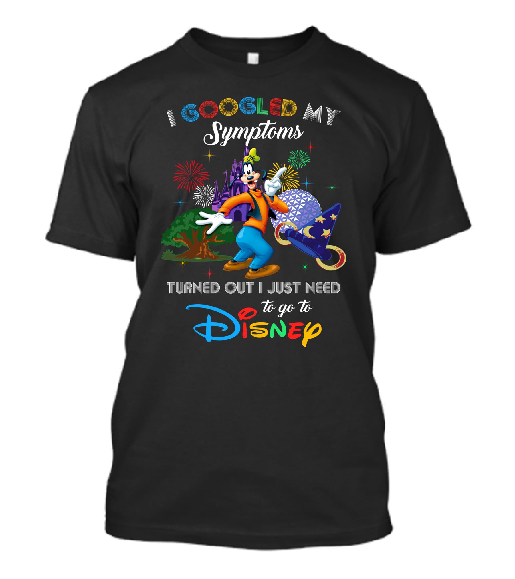 I Googled My Symptoms Turned Out I Just Need To Go To Disney T-Shirt